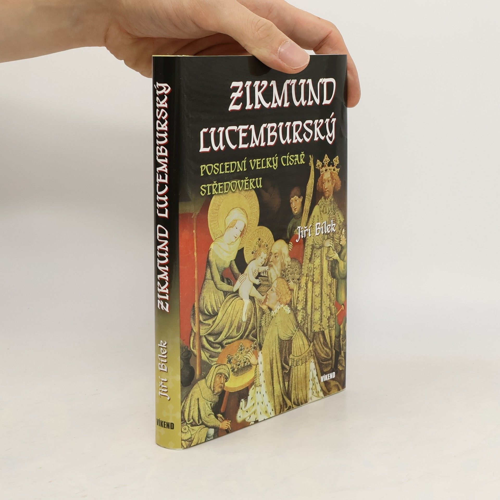 Jiří Bílek Zikmund Lucemburský – Poslední velký císař středověku