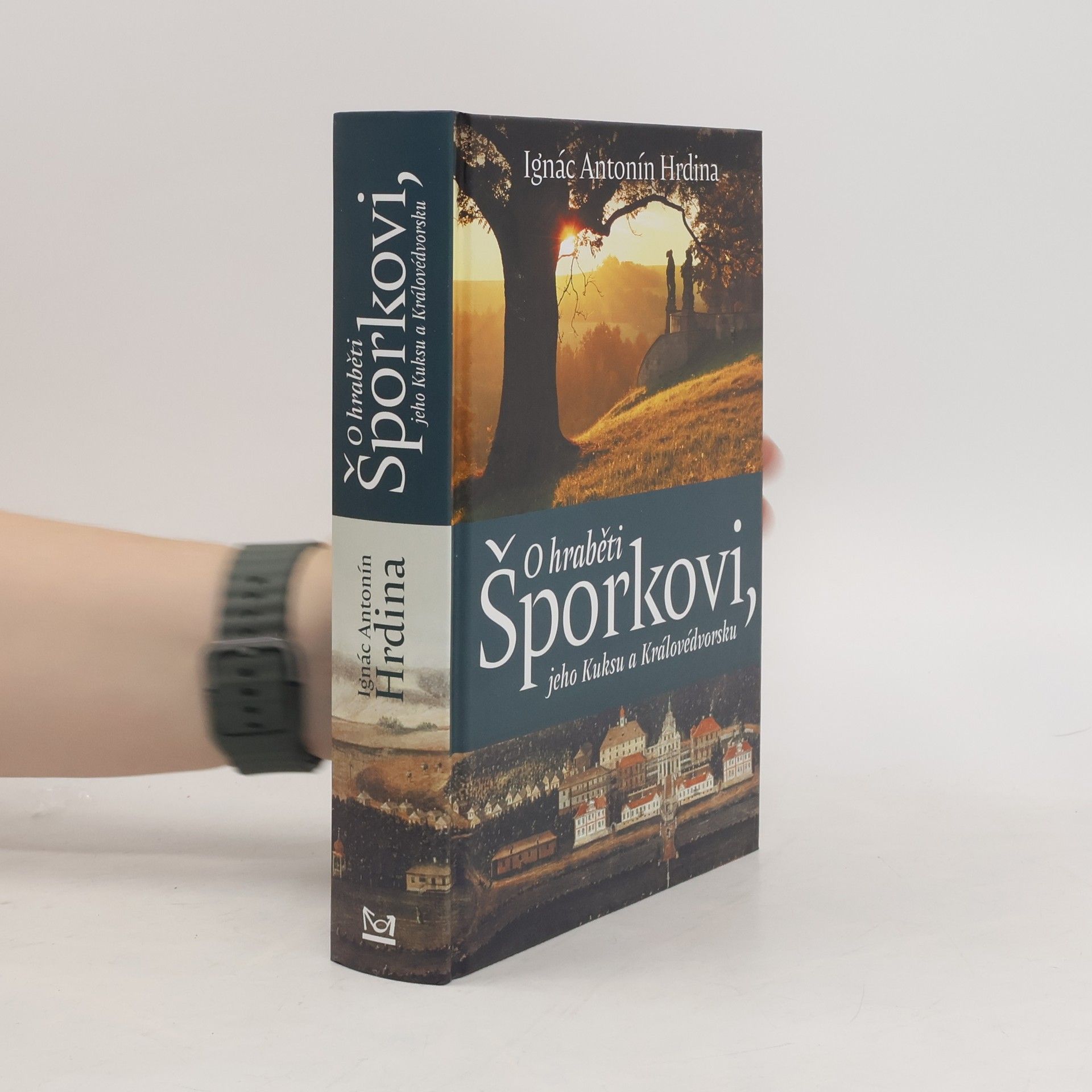 Ignác Antonín Hrdina O hraběti Šporkovi, jeho Kuksu a Královédvorsku