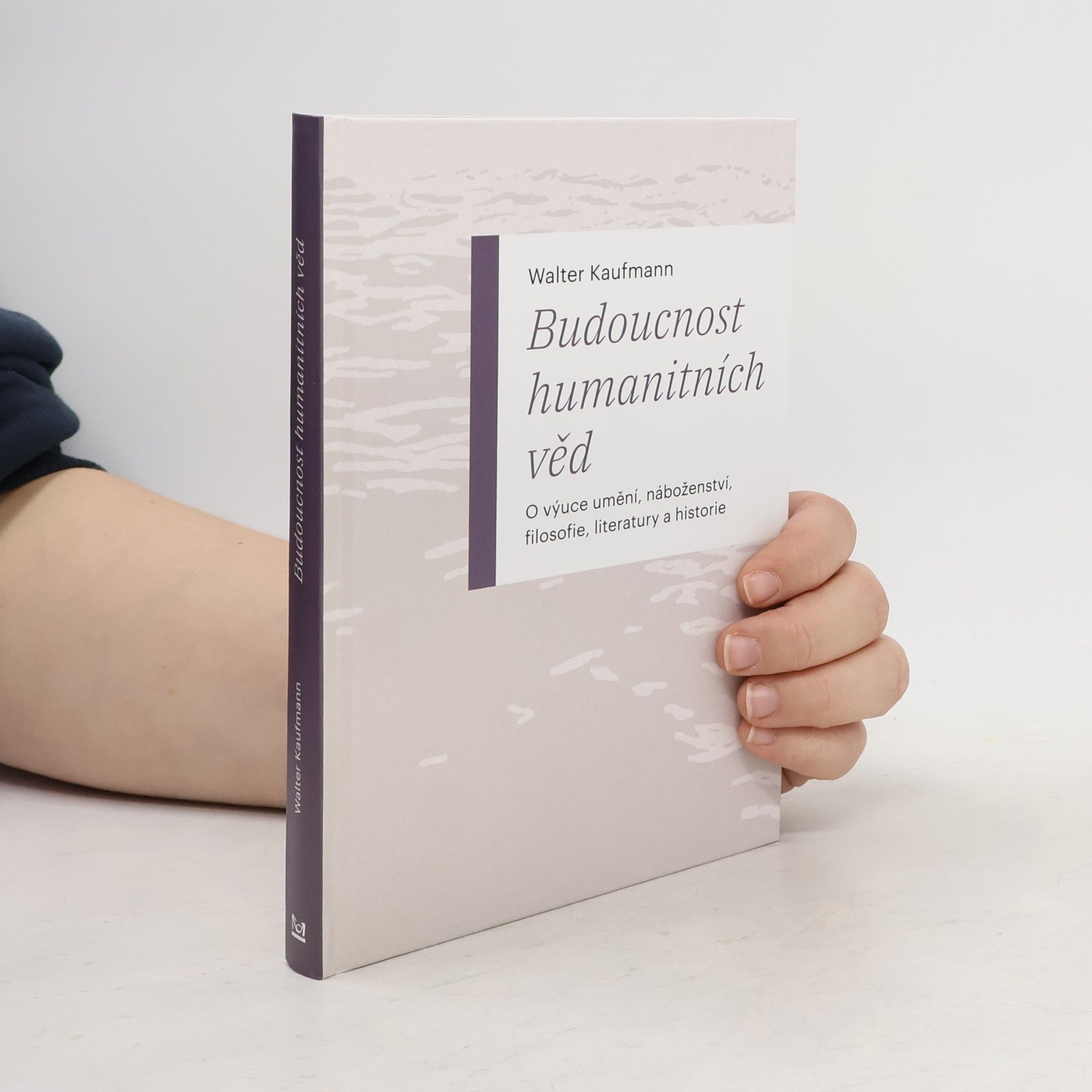 Budoucnost humanitních věd: O výuce umění, náboženství, filosofie, literatury a historie