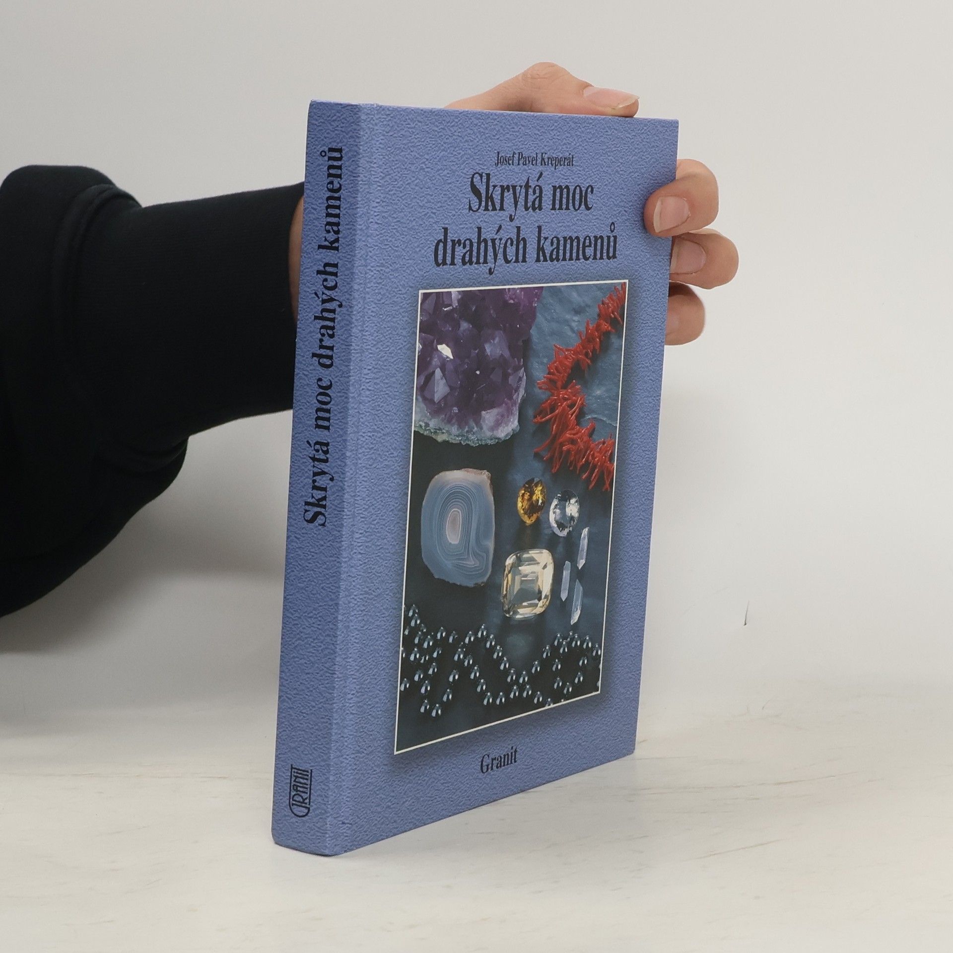 Josef Pavel Kreperát Skrytá moc drahých kamenů a jejich vliv na naše duševní a fyzické zdraví
