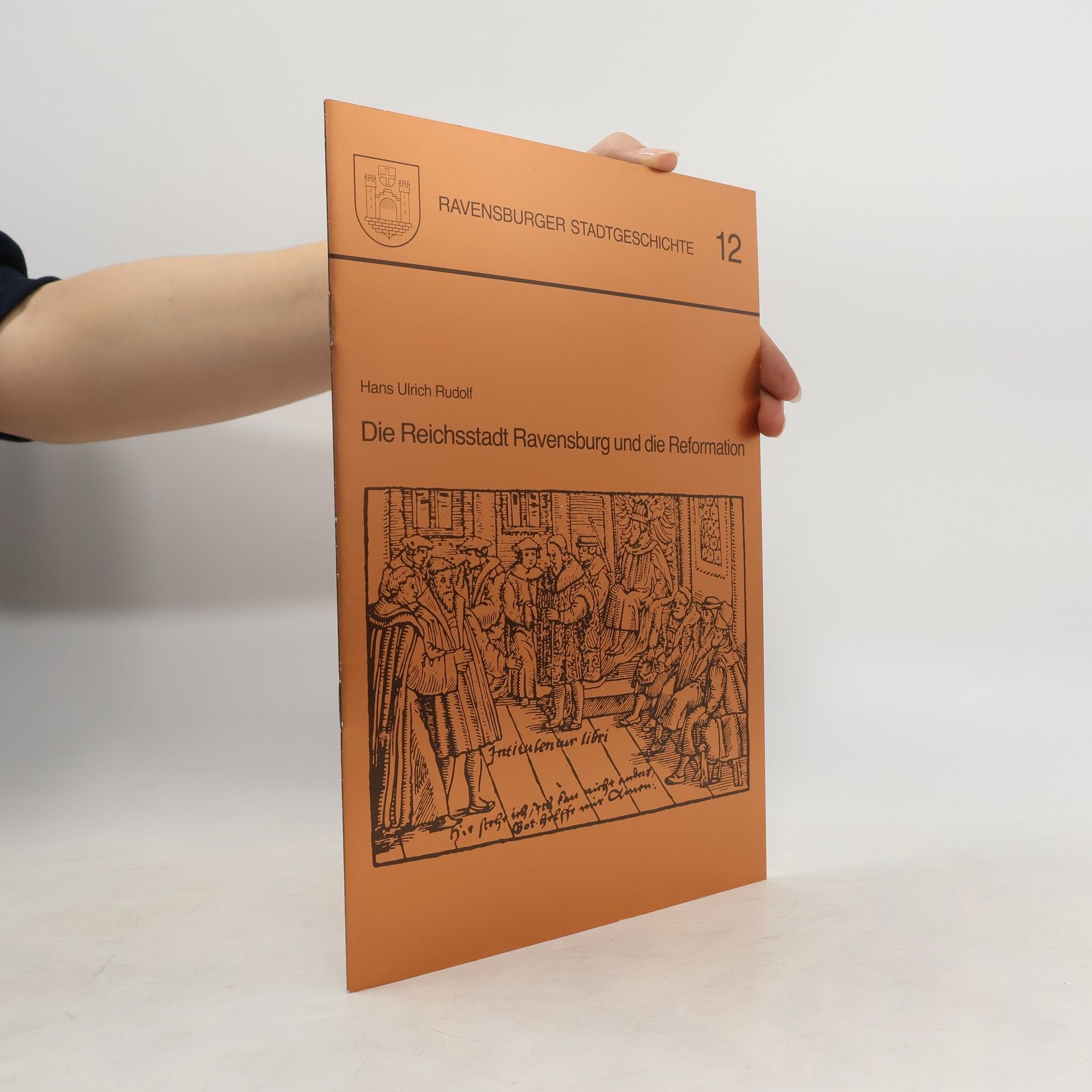 Hans Ulrich Rudolf Die Reichsstadt Ravensburg und die Reformation