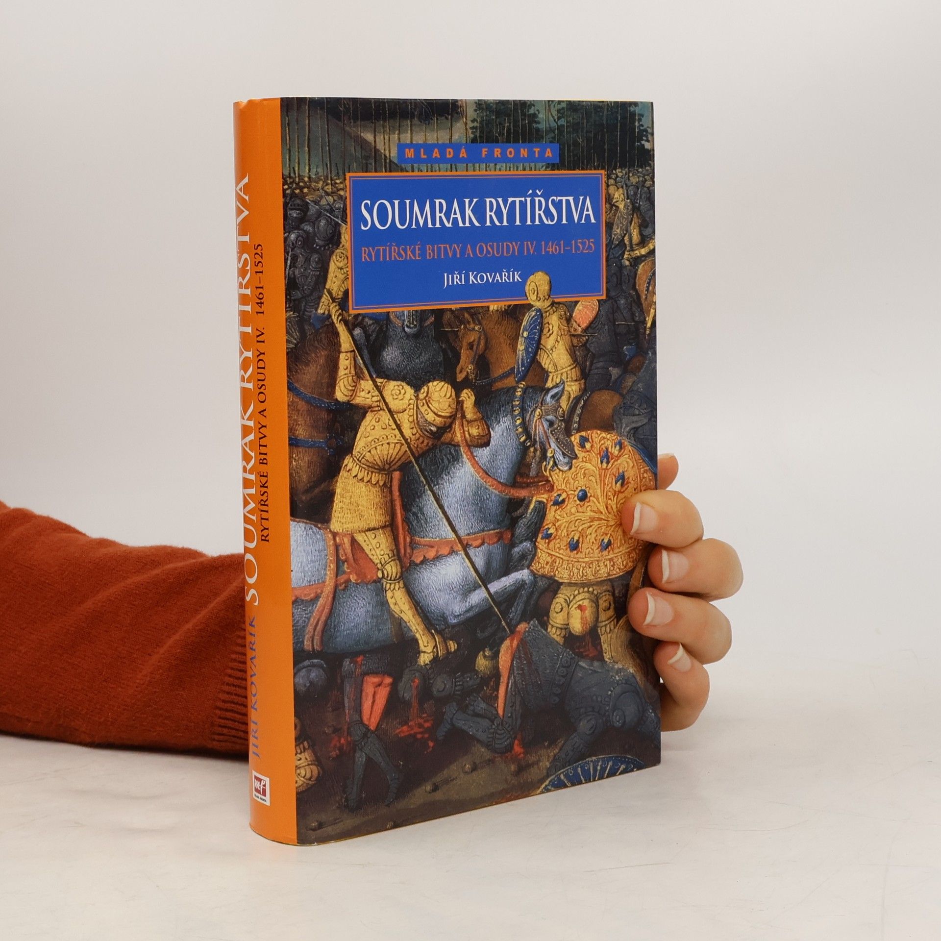 Jiří Kovařík Rytířské bitvy a osudy IV. Soumrak rytířstva 1461-1525
