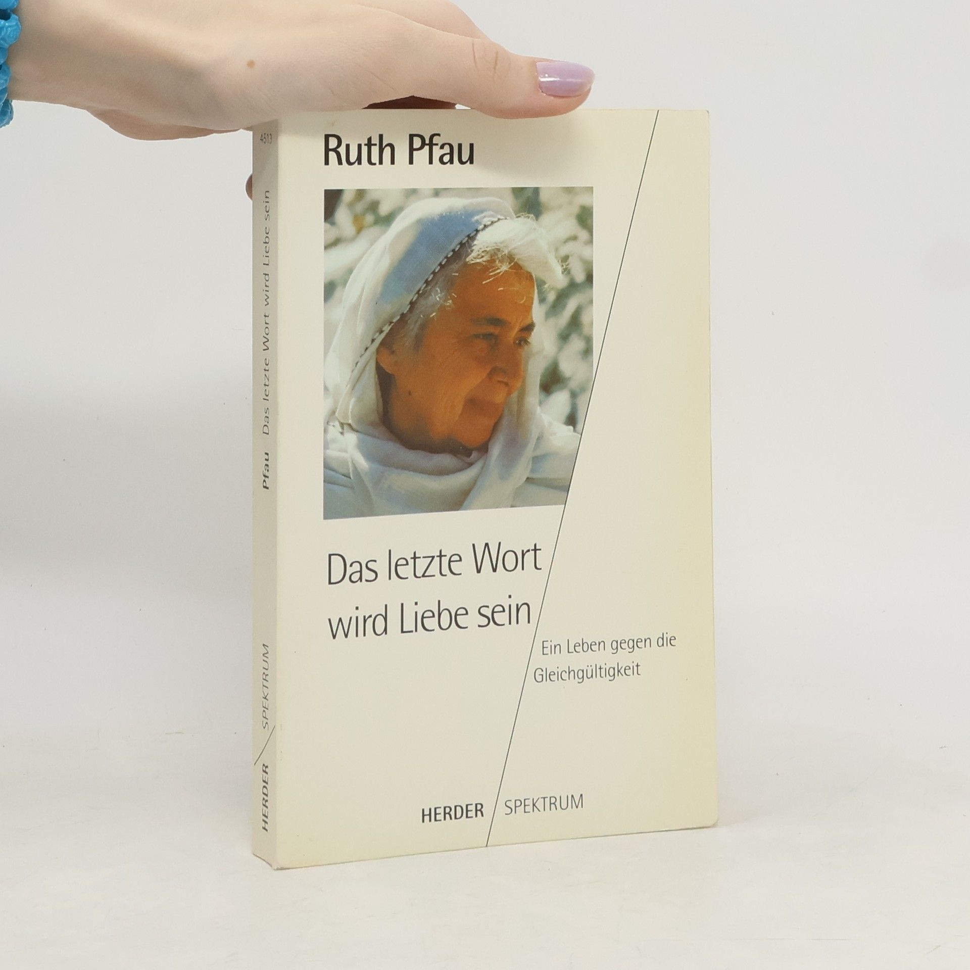 Ruth Pfau Das letzte Wort wird Liebe sein. Ein Leben gegen die Gleichgültigkeit.