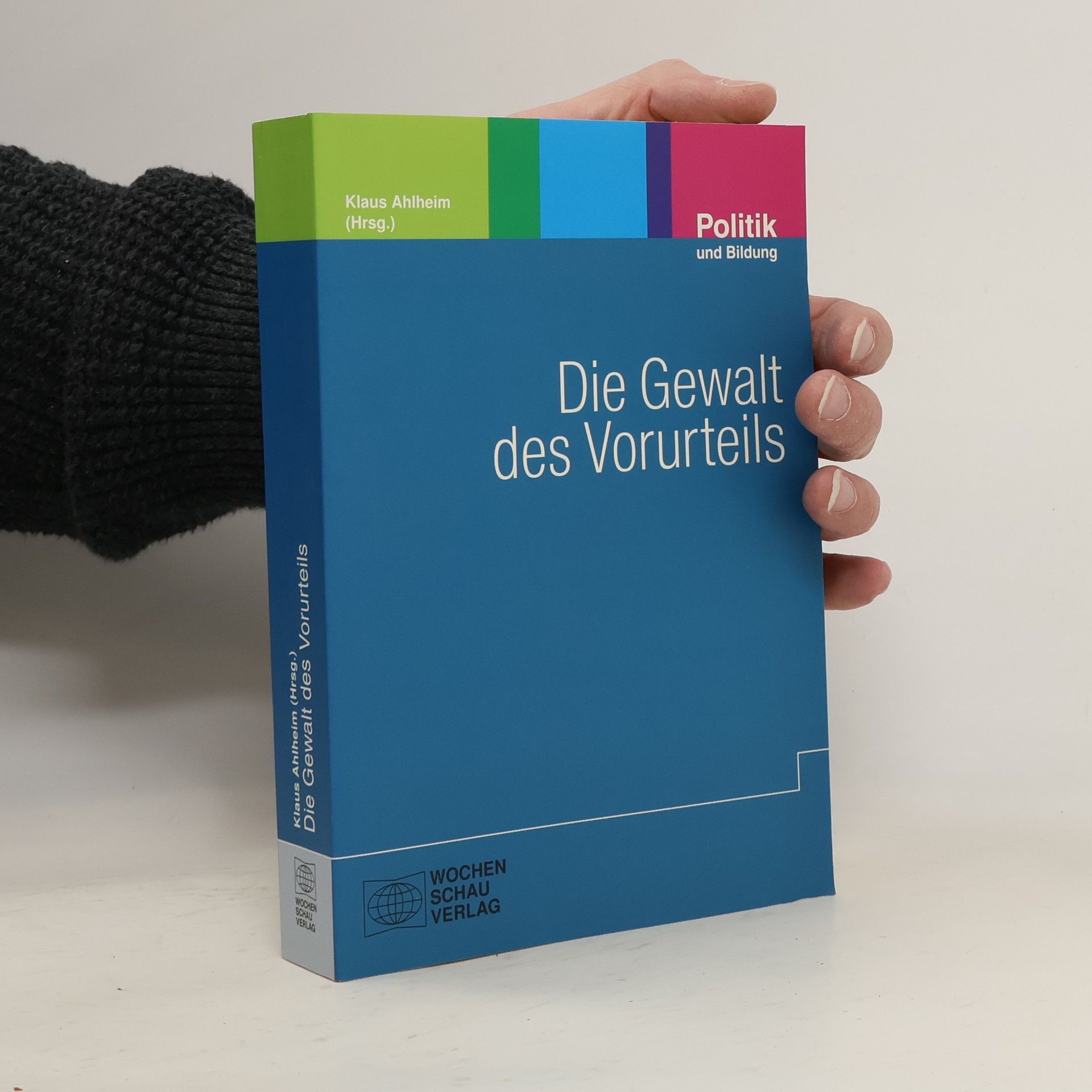 Klaus Ahlheim Die Gewalt des Vorurteils