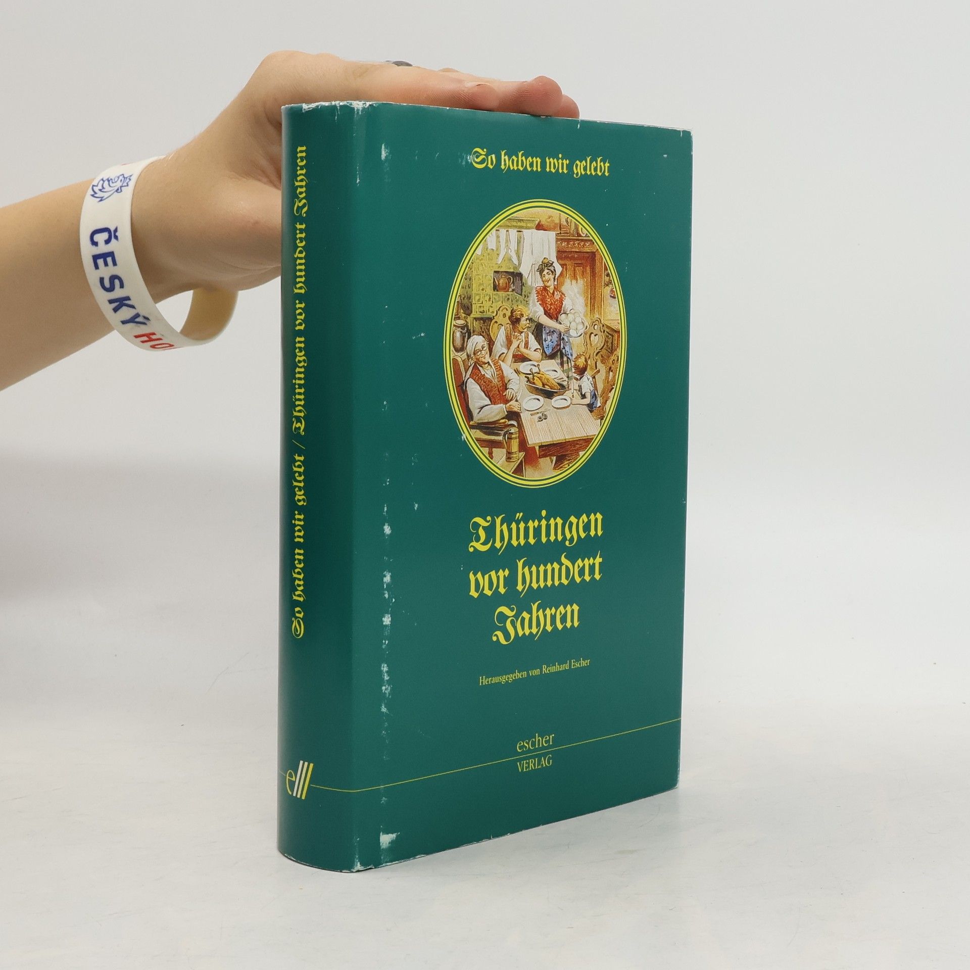 Reinhard Escher So haben wir gelebt - Thüringen vor hundert Jahren