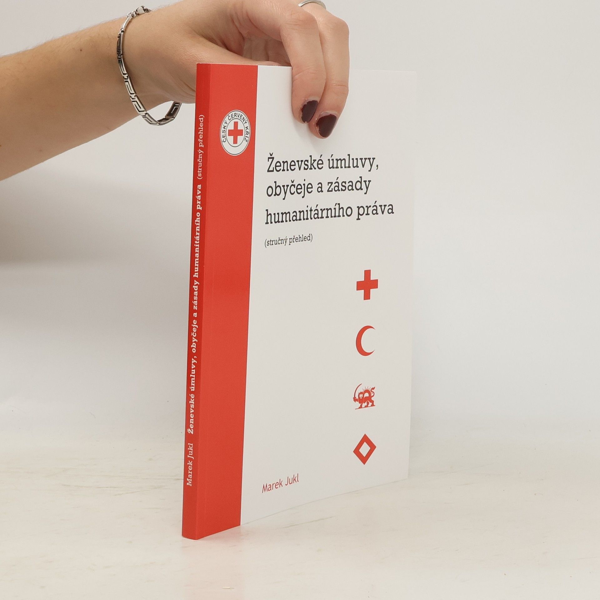 Marek Jukl Ženevské úmluvy, obyčeje a zásady humanitárního práva : (stručný přehled)