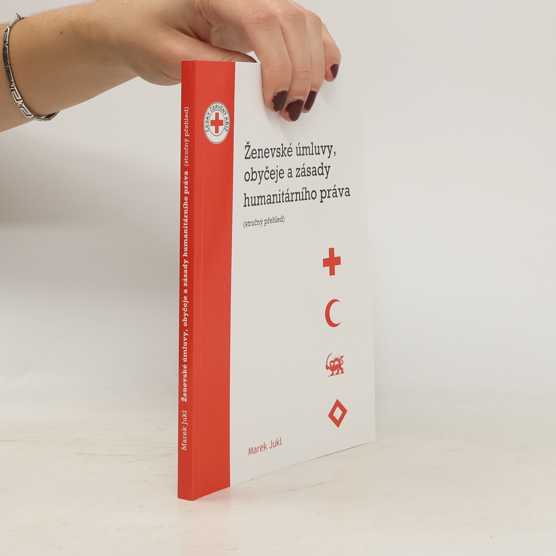 Marek Jukl Ženevské úmluvy, obyčeje a zásady humanitárního práva : (stručný přehled)