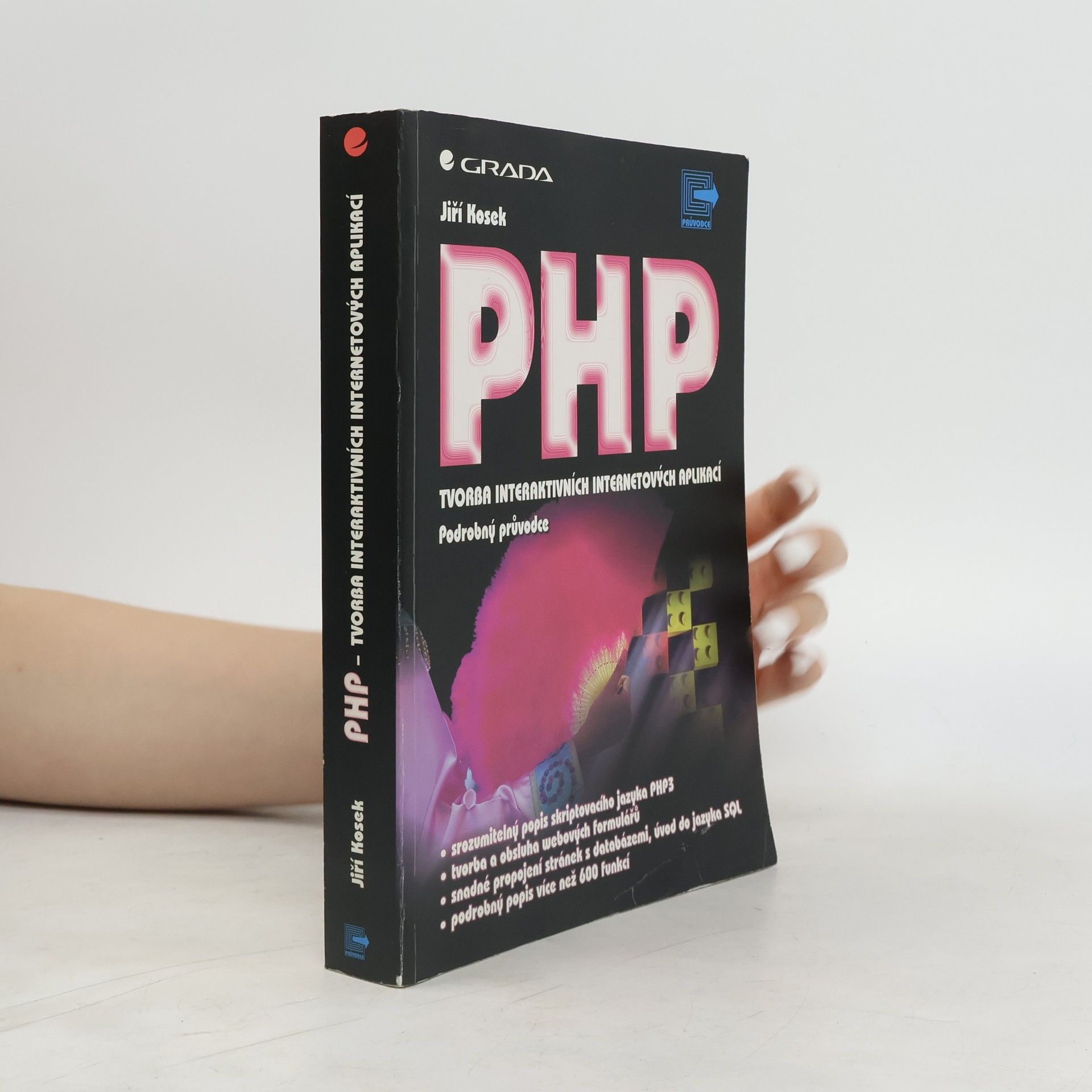 Jiří Kosek PHP - tvorba interaktivních internetových aplikací : podrobný průvodce
