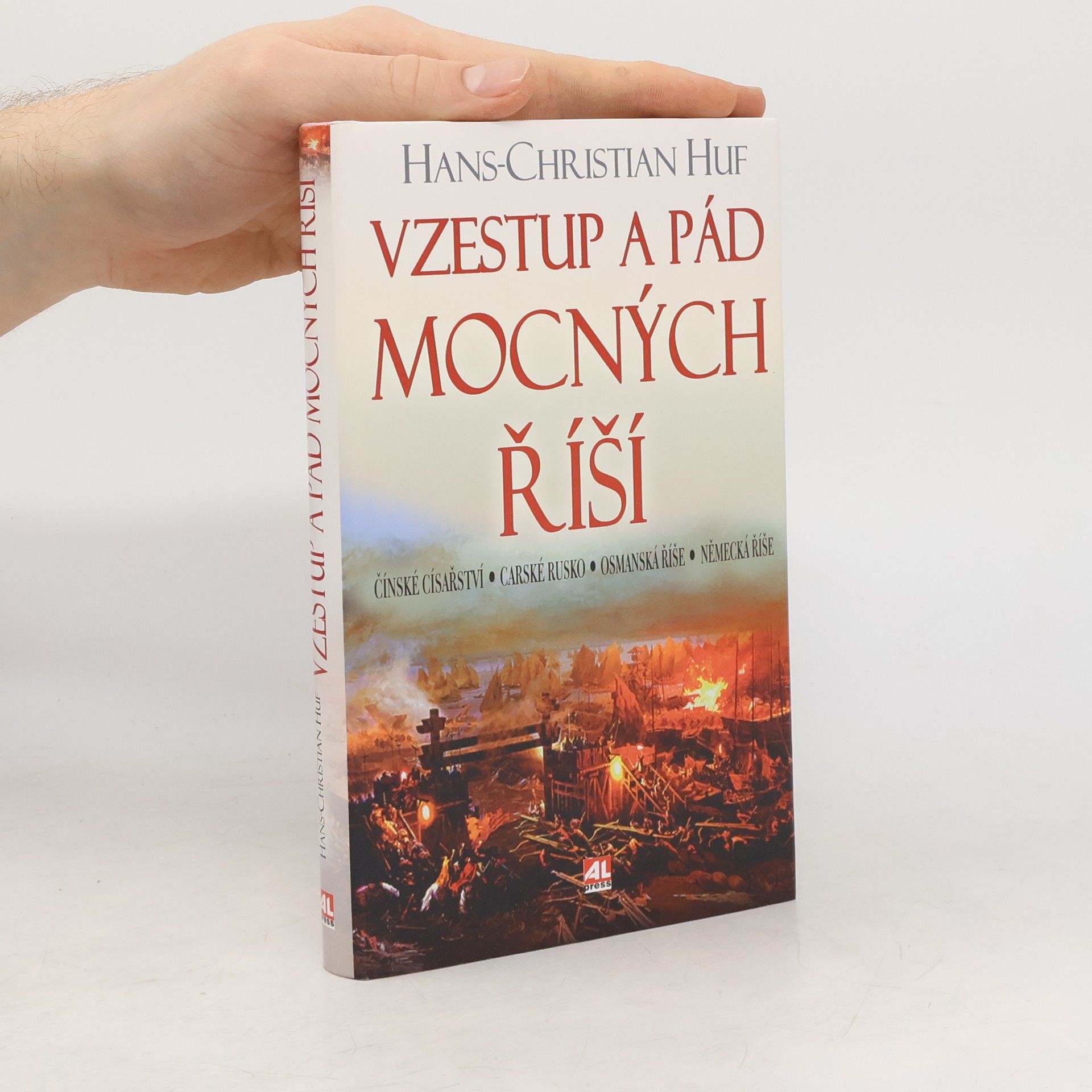 Hans-Christian Huf Vzestup a pád mocných říší. Čínské císařství, Carské Rusko, Osmanská říše, Německá říše