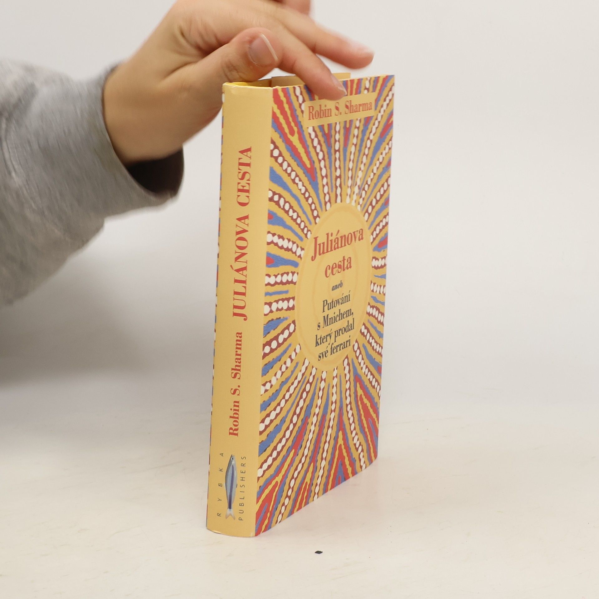Robin Sharma Juliánova cesta aneb putování s Mnichem, který prodal své ferrari