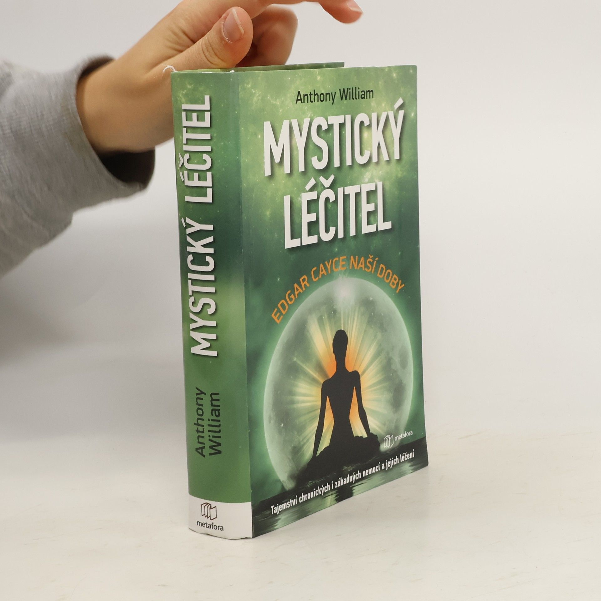 Anthony William Mystický léčitel : novodobé médium odhaluje tajemství záhadných nemocí