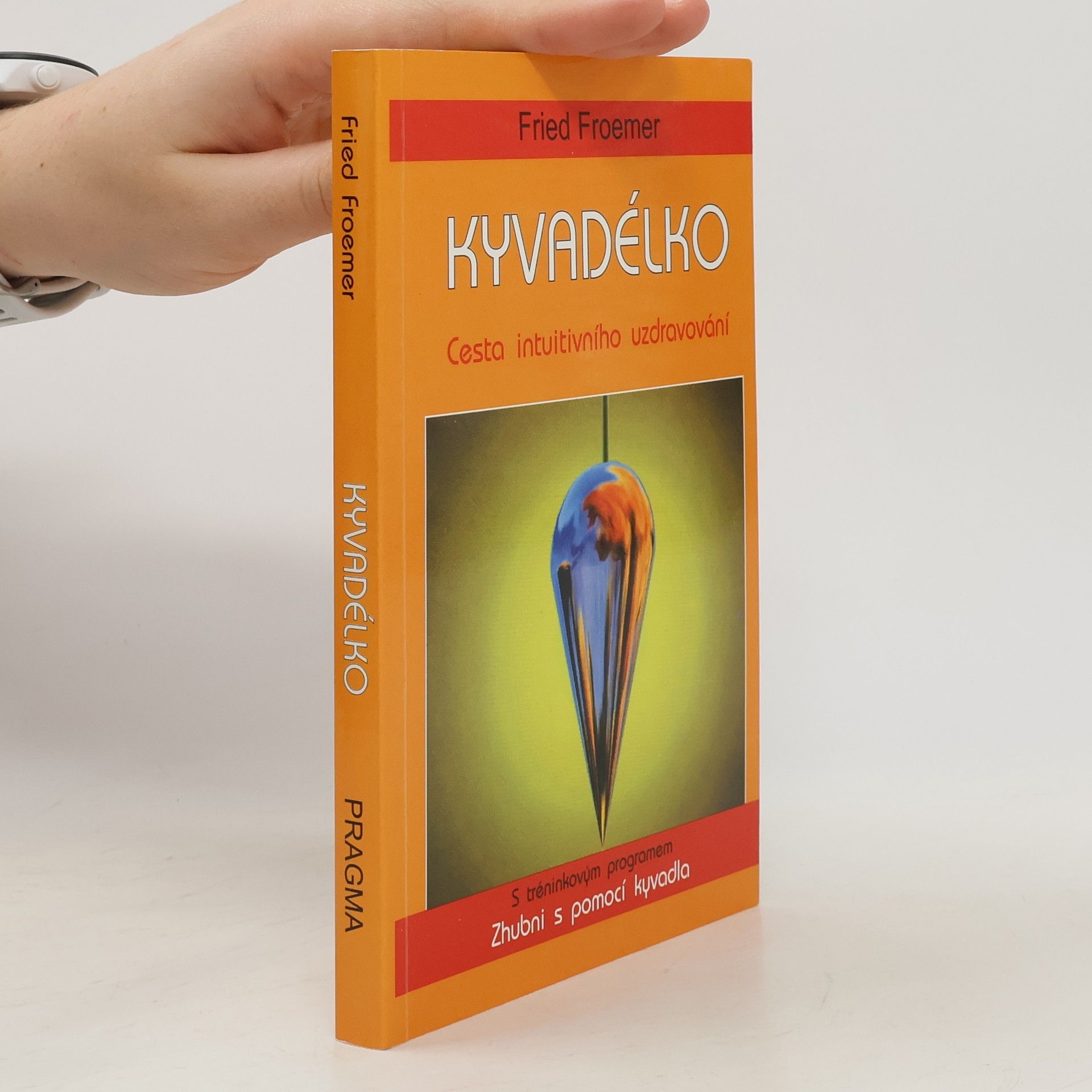 Kyvadélko: Cesta intuitivního uzdravování : s tréninkovým programem Zhubni s pomocí kyvadla