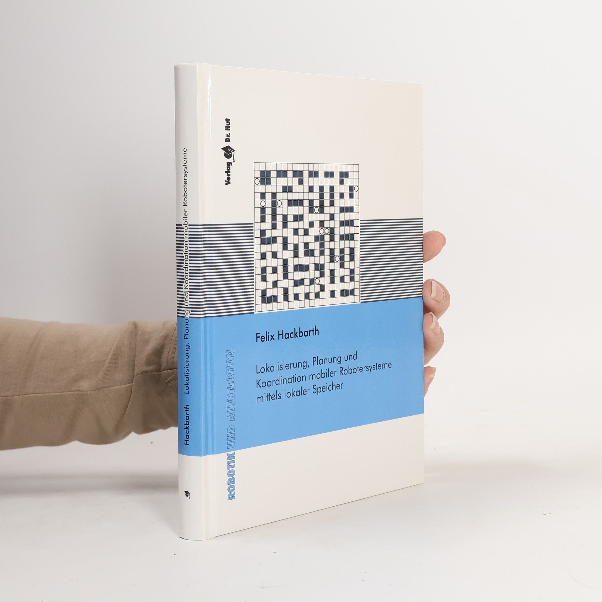 Felix Hackbarth Lokalisierung, Planung und Koordination mobiler Robotersysteme mittels lokaler Speicher
