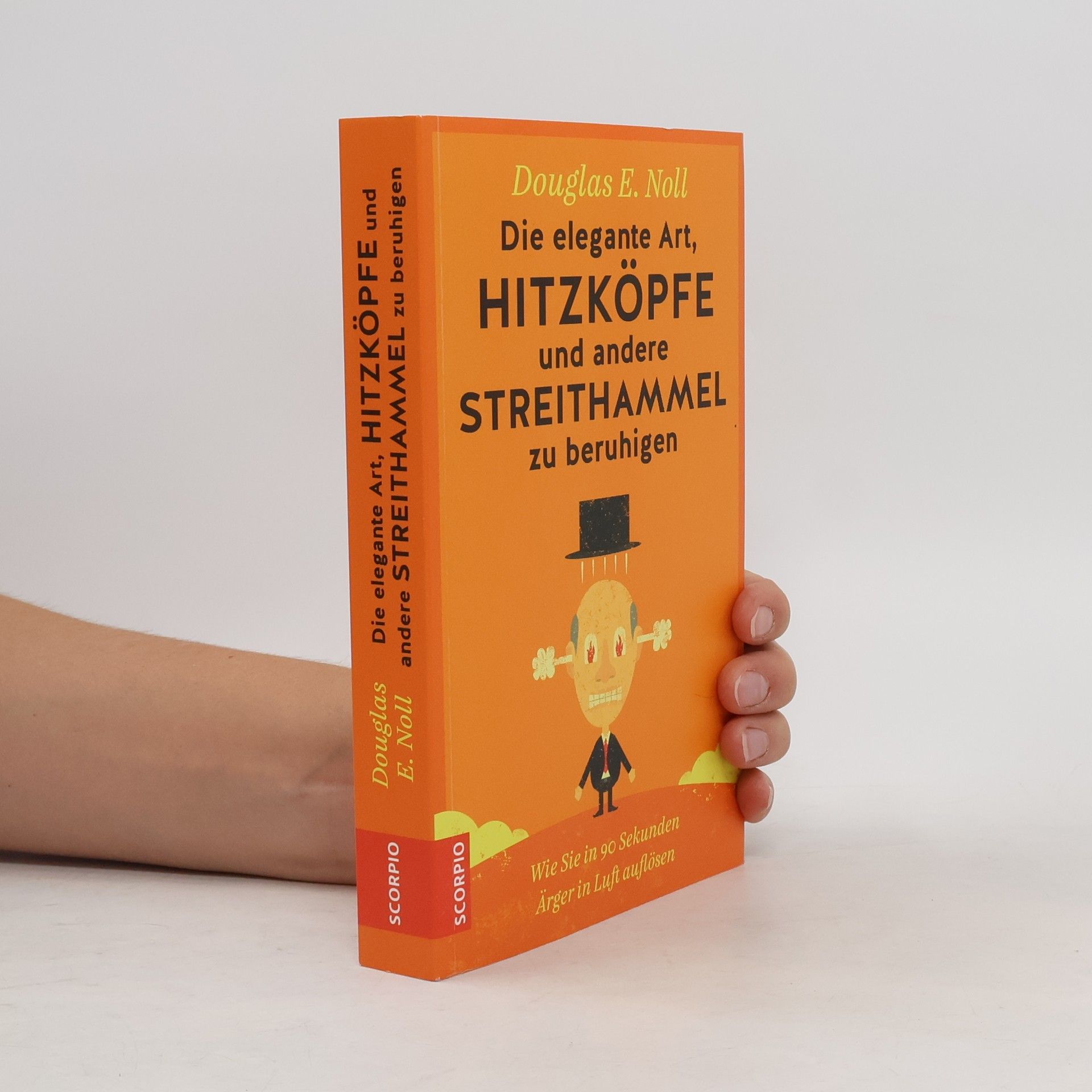 Douglas E. Noll Die elegante Art, Hitzköpfe und andere Streithammel zu beruhigen