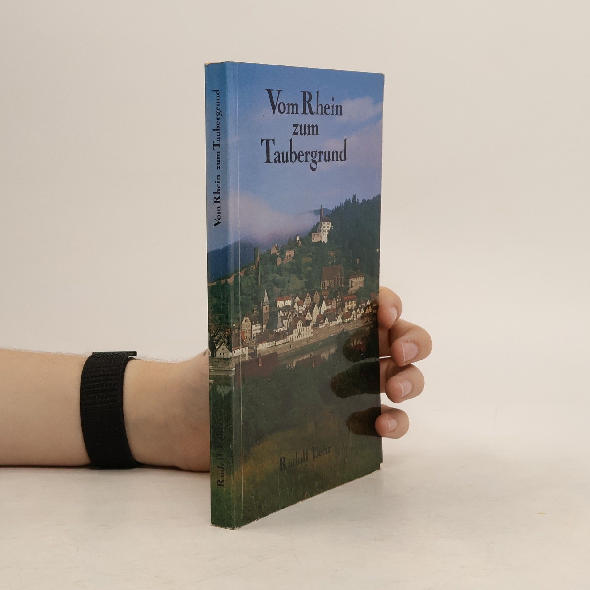 Rudolf Lehr Vom Rhein zum Taubergrund