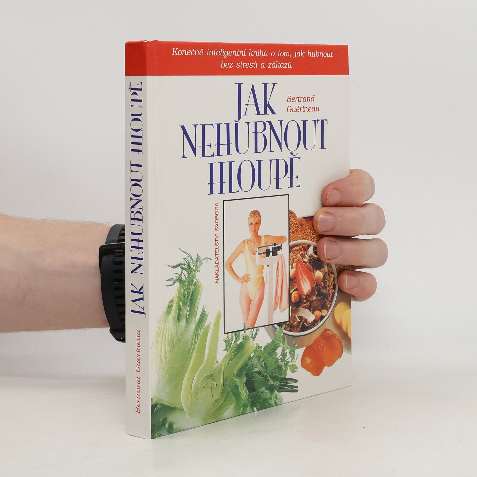 Bertrand Guérineau Jak nehubnout hloupě : konečně inteligentní kniha o tom, jak hubnout bez stresů a zákazů