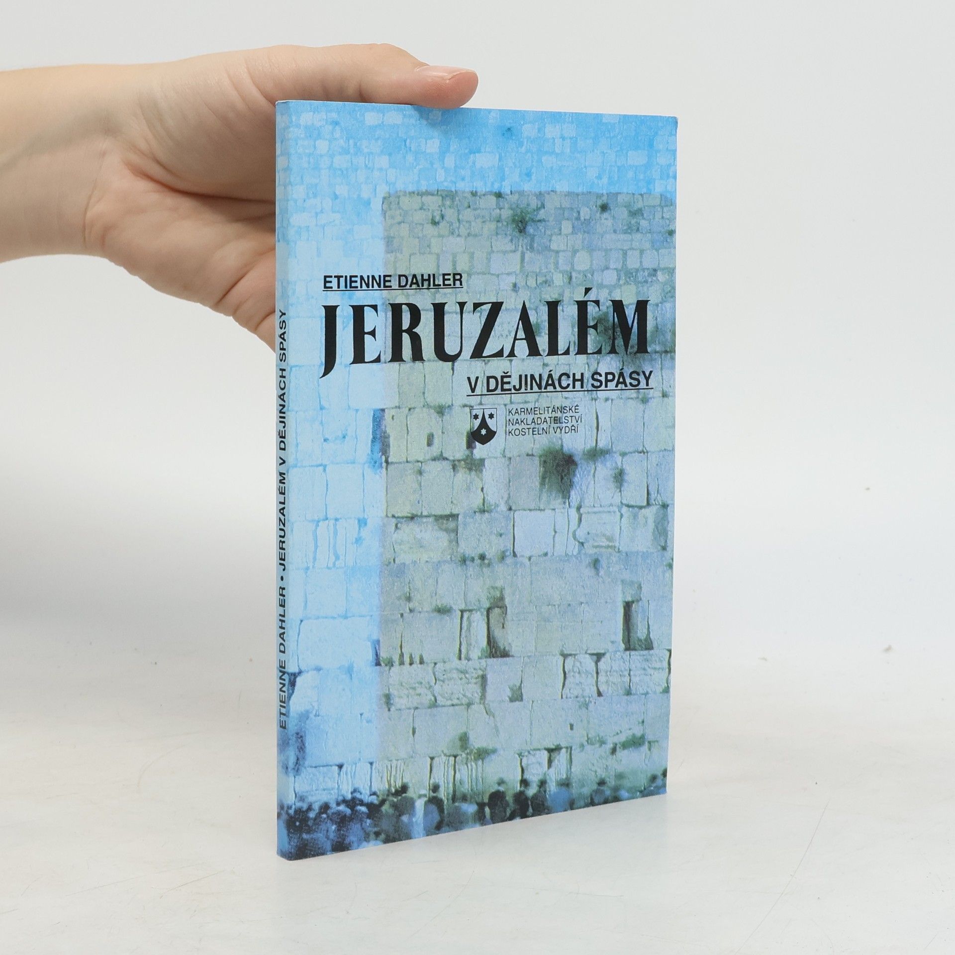 Étienne Dahler Jeruzalém v dějinách spásy: Svaté město ve světle Starého a Nového zákona