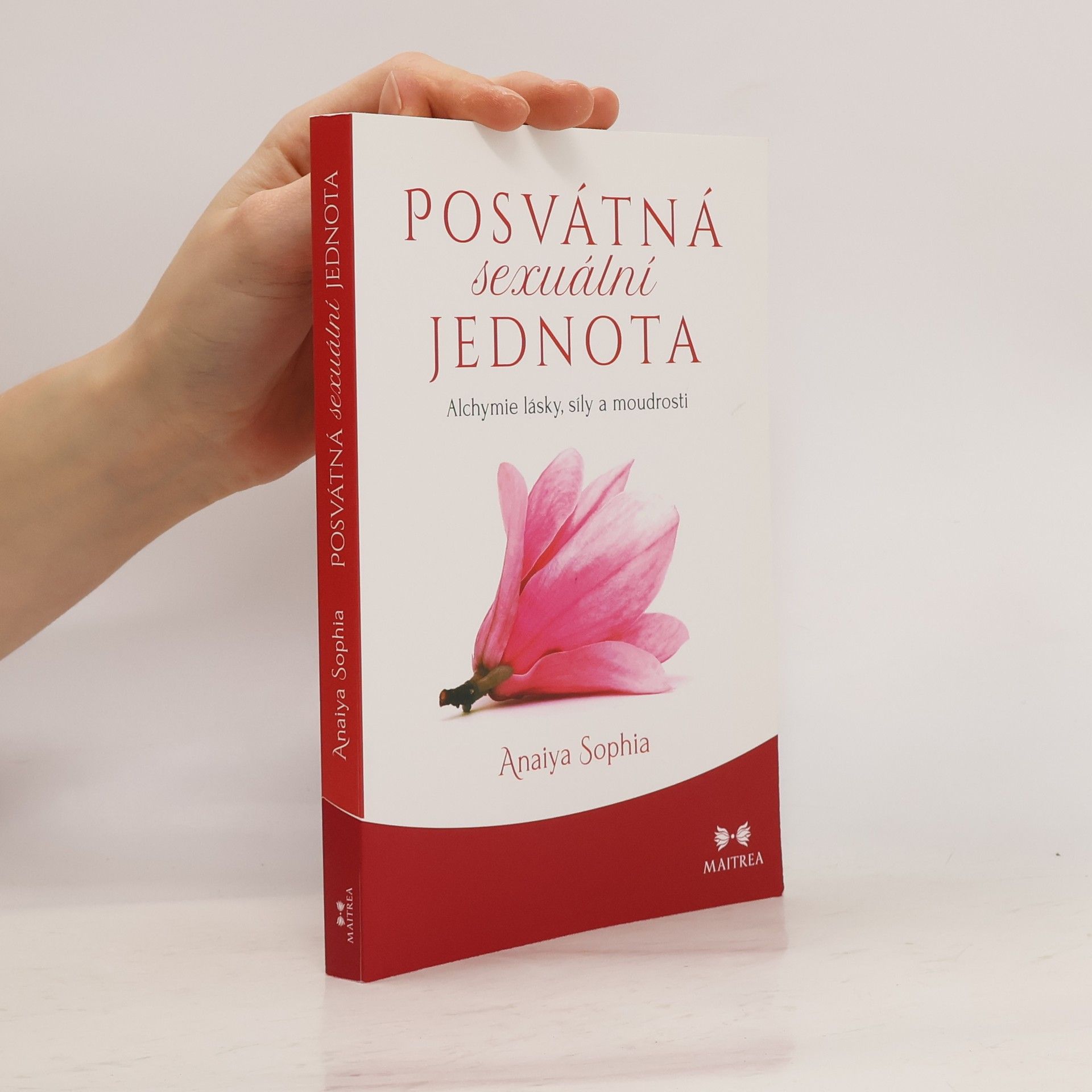 Anaiya Sophia Posvátná sexuální jednota: Alchymie lásky, síly a moudrosti