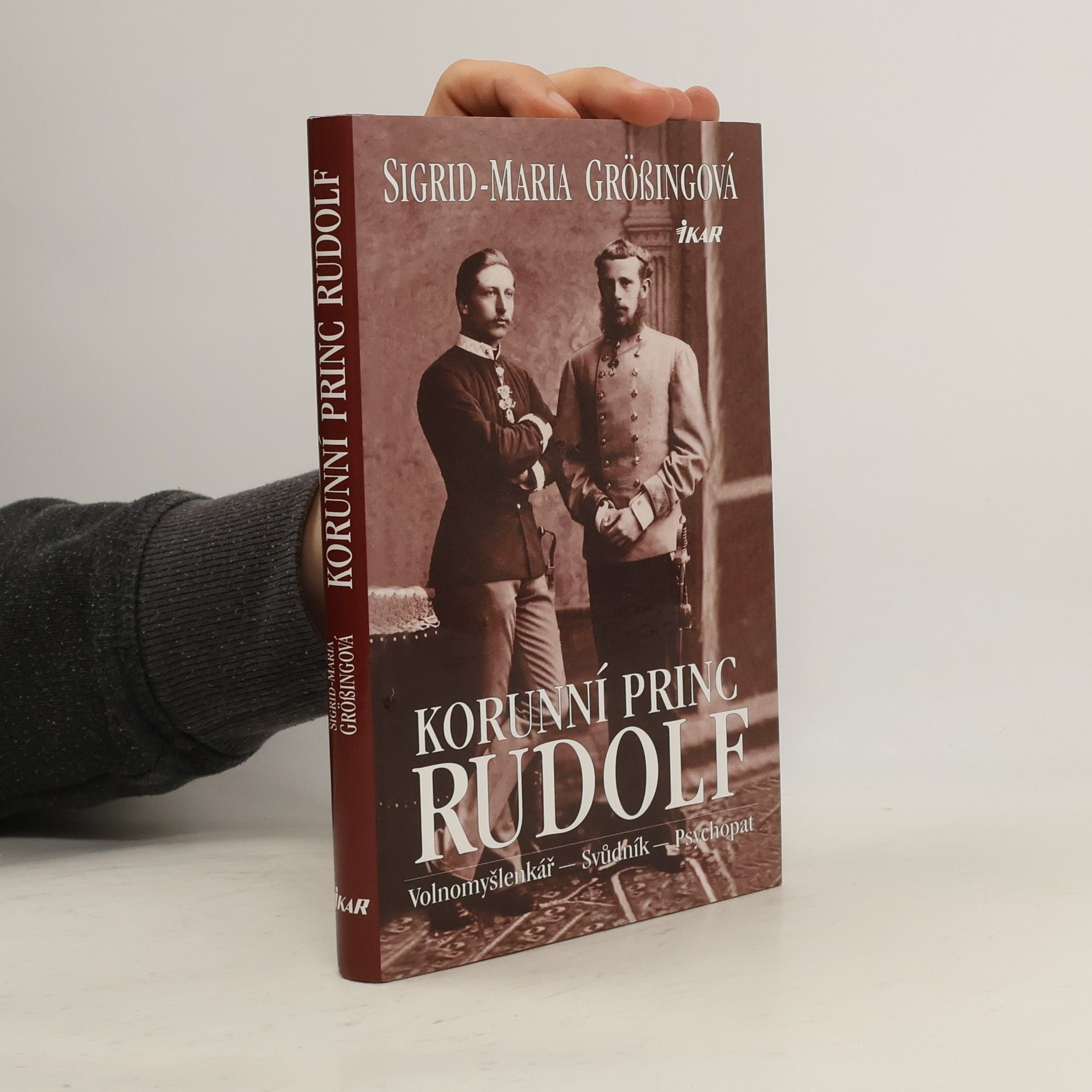 Sigrid Maria Größing Korunní princ Rudolf: Volnomyšlenkář - svůdník - psychopat