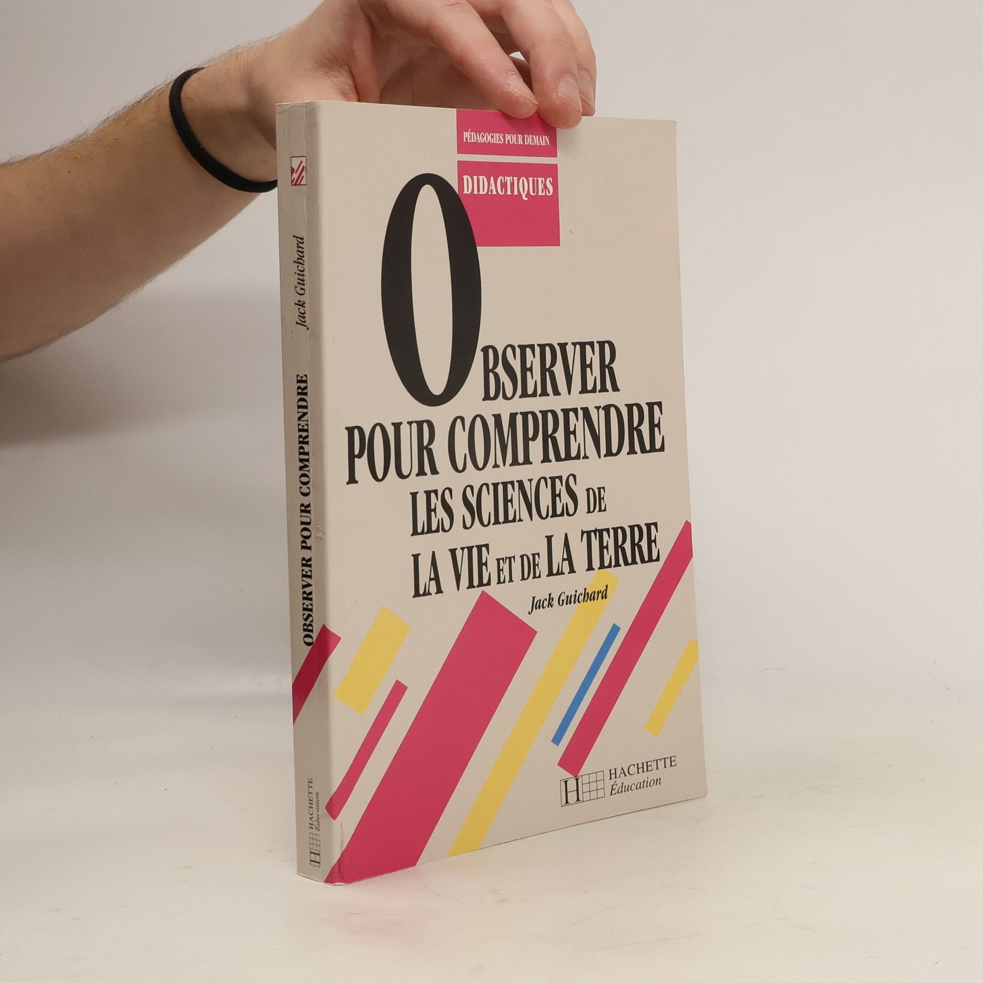Jack Guichard Pédagogies pour demain: Observer pour comprendre les sciences de la vie et de la Terre