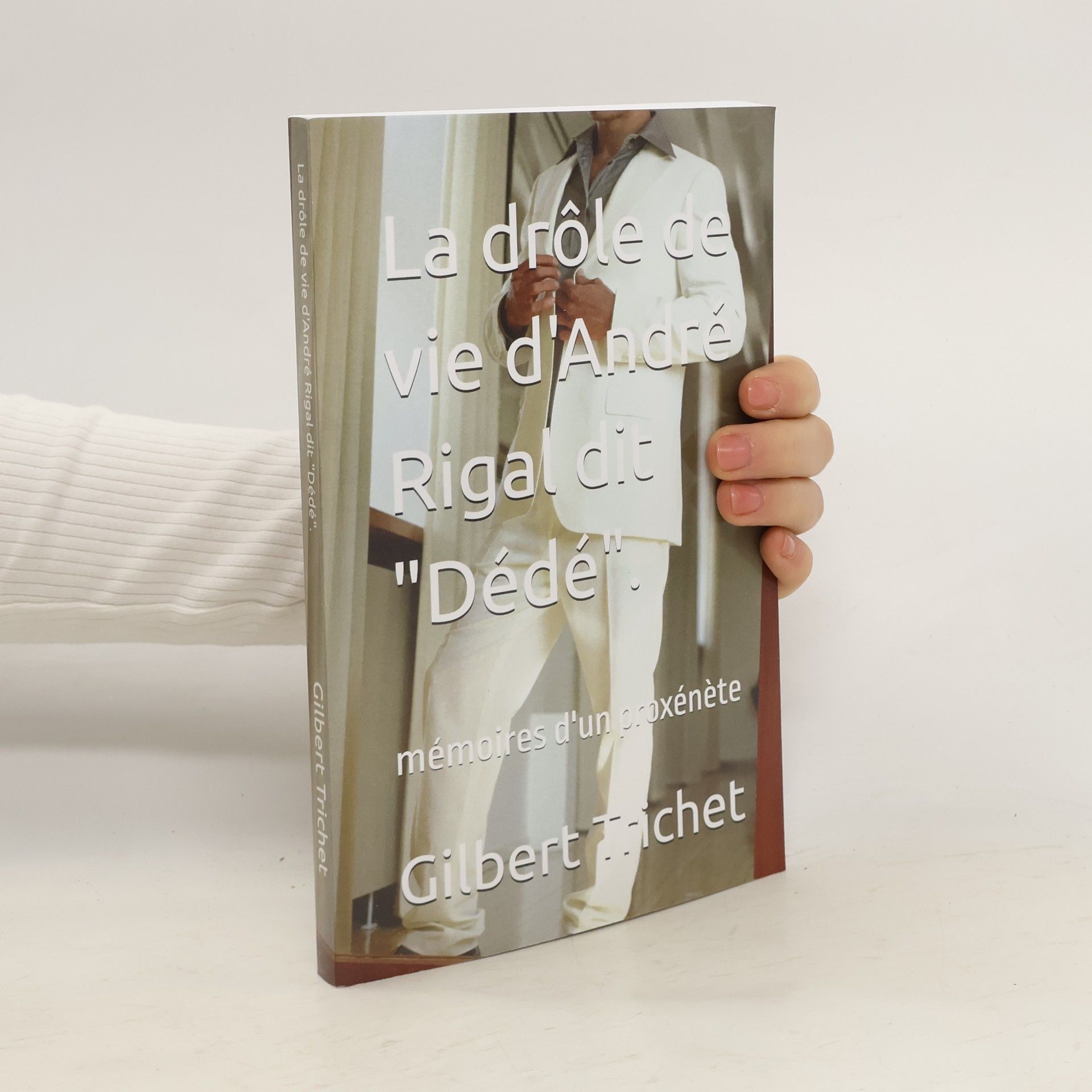 M Gilbert Trichet La drôle de vie d'André Rigal dit "Dédé".