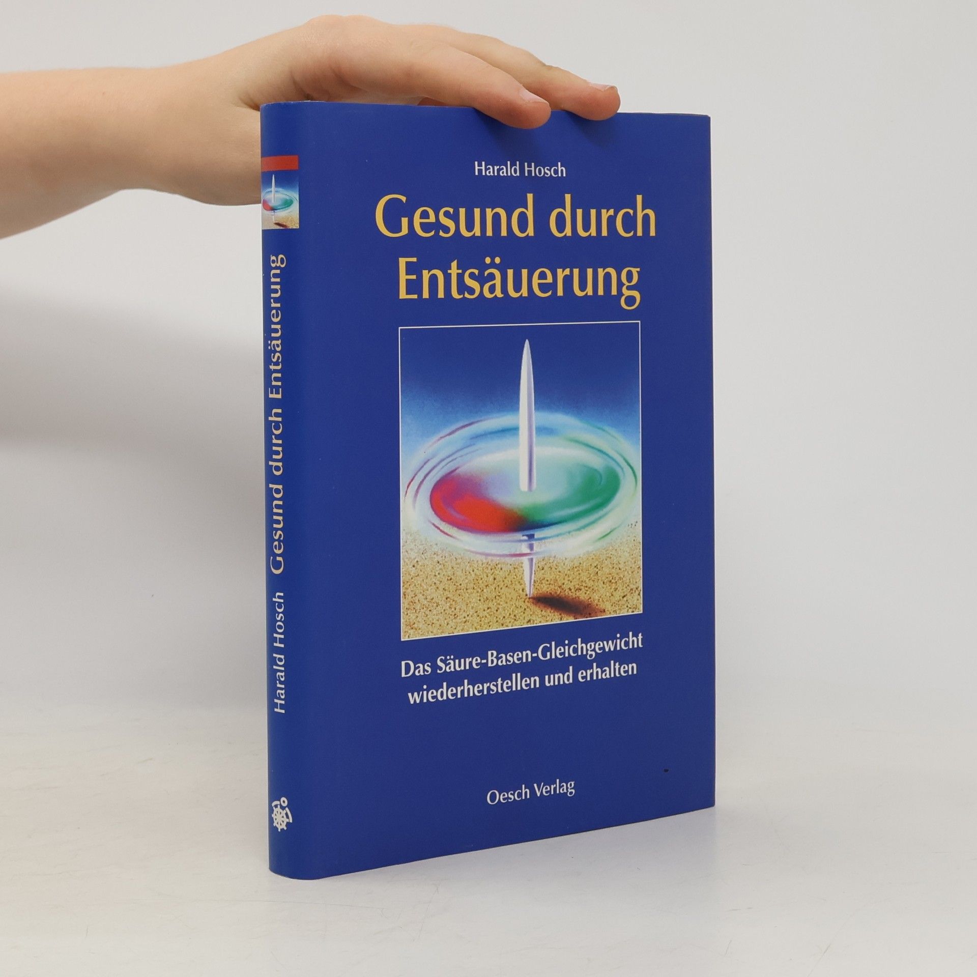 Gesund durch Entsäuerung. Das Säure-Basen-Gleichgewicht wiederherstellen und erhalten.