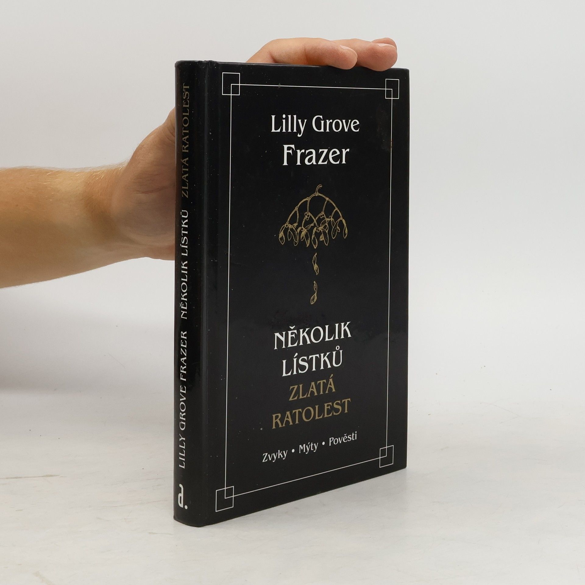 Lilly Grove Frazer Několik lístků, zlatá ratolest: Zvyky, mýty, pověsti