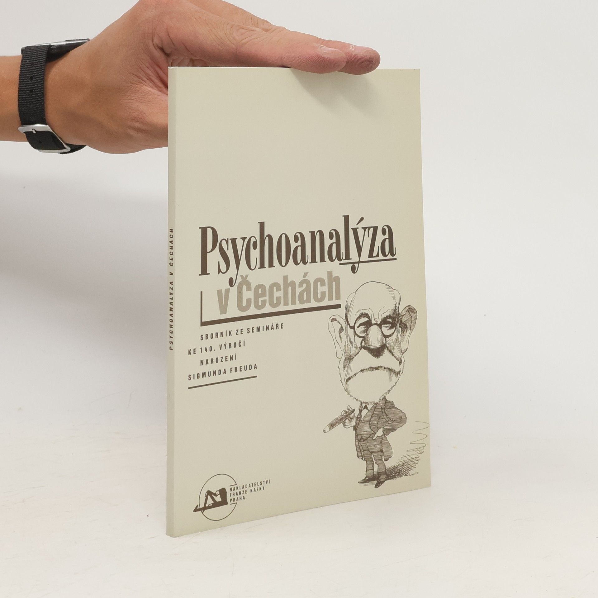 Martin Mahler Psychoanalýza v Čechách : sborník ze semináře ke 140. výročí narození Sigmunda Freuda.