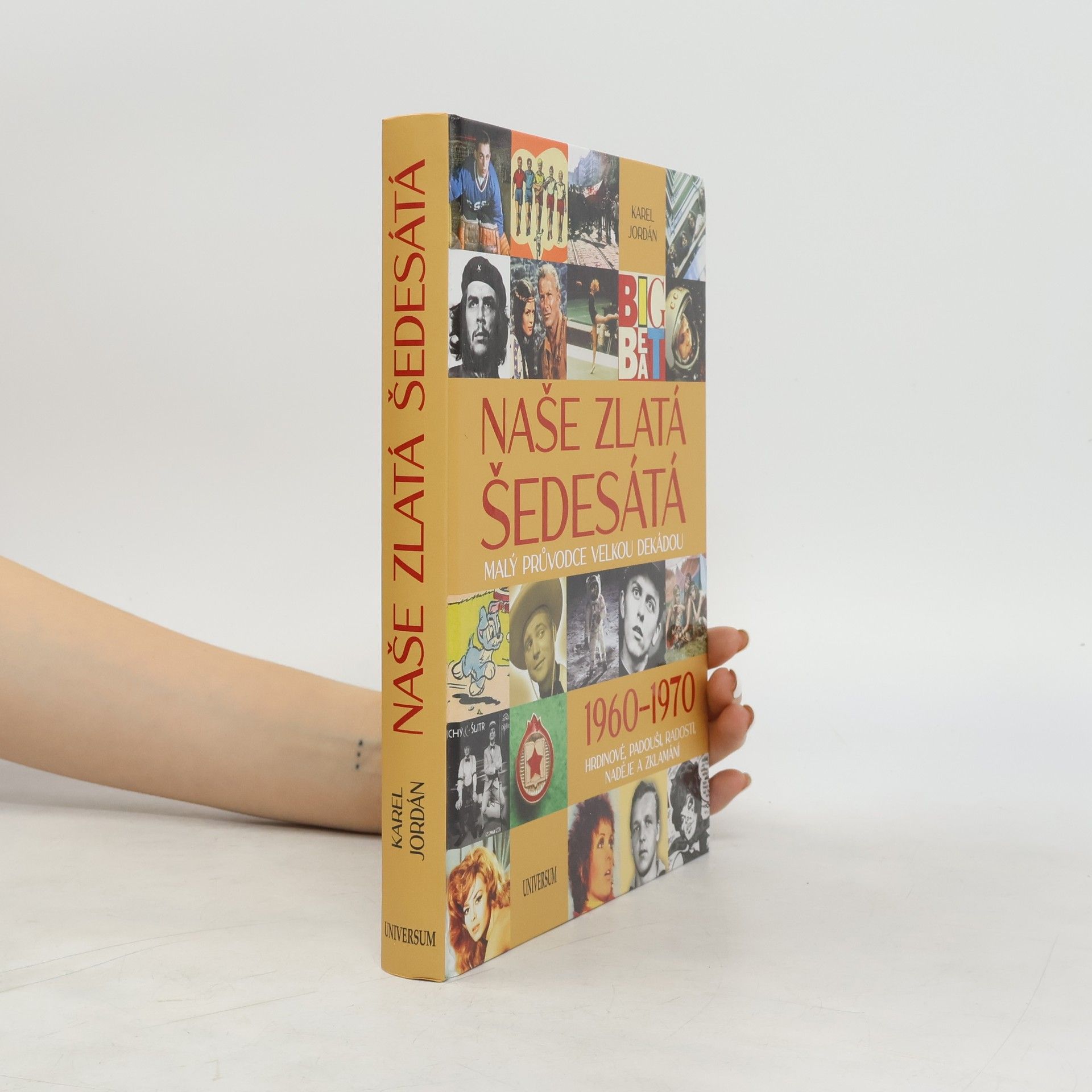 Naše zlatá šedesátá. malý průvodce velkou dekádou. 1960-1970. Hrdinové, padouši, radosti, naděje a zklamání