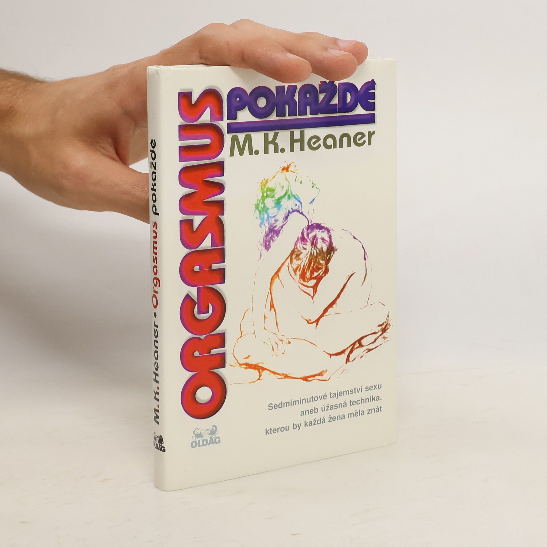 Martica K. Heaner Orgasmus pokaždé. Sedmiminutové tajemství sexu aneb úžasná technika, kterou by každá žena měla znát