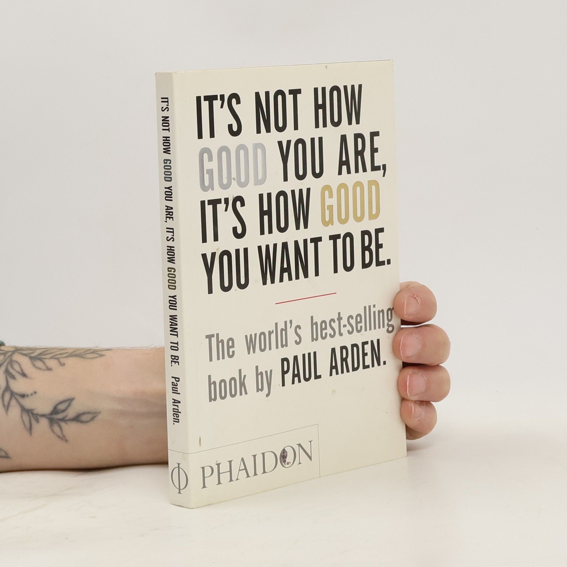 Paul Arden It's Not How Good You Are, It's How Good You Want To Be