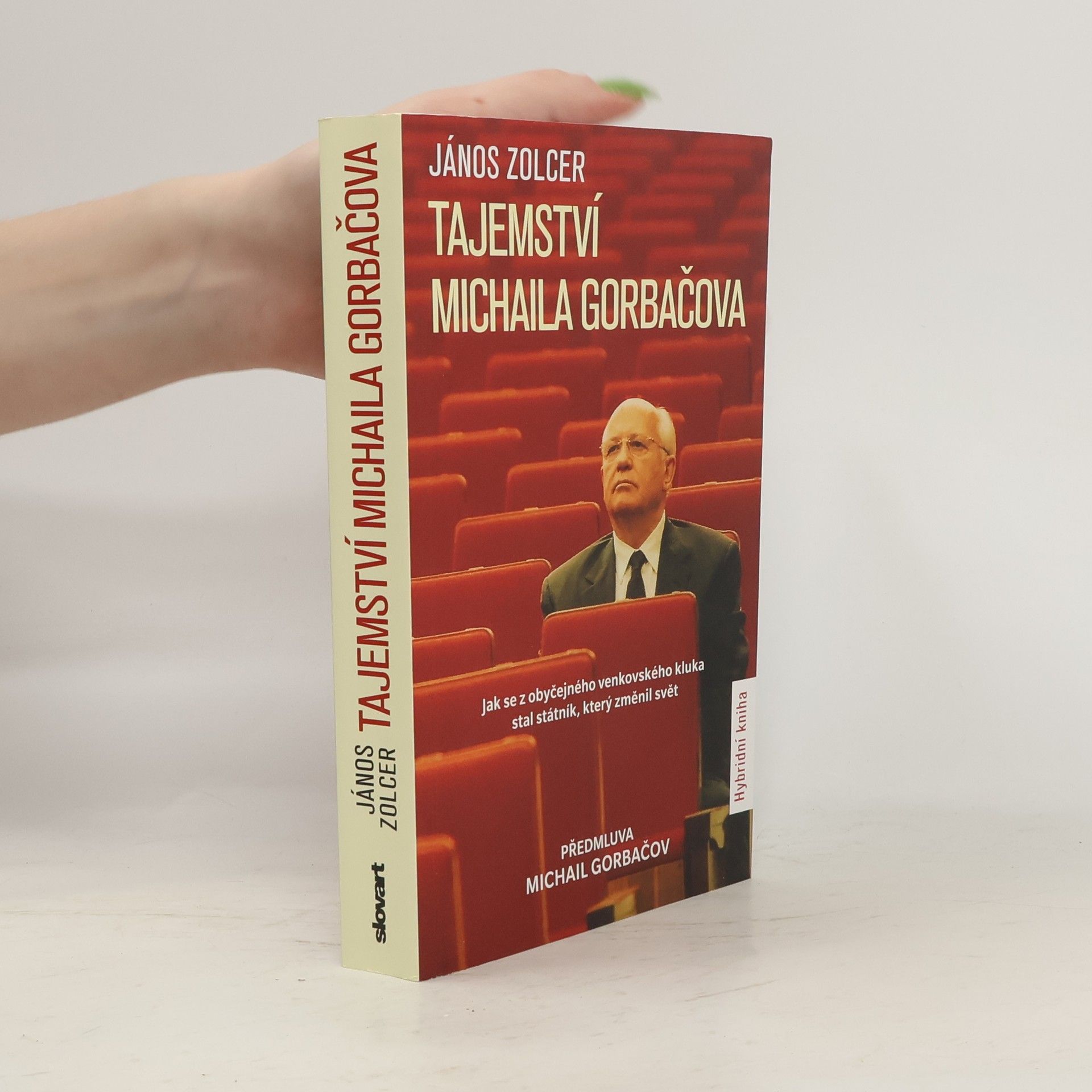 János Zolcer Tajemství Michaila Gorbačova. Jak se z obyčejného venkovského chlapce stal státník, který změnil svět