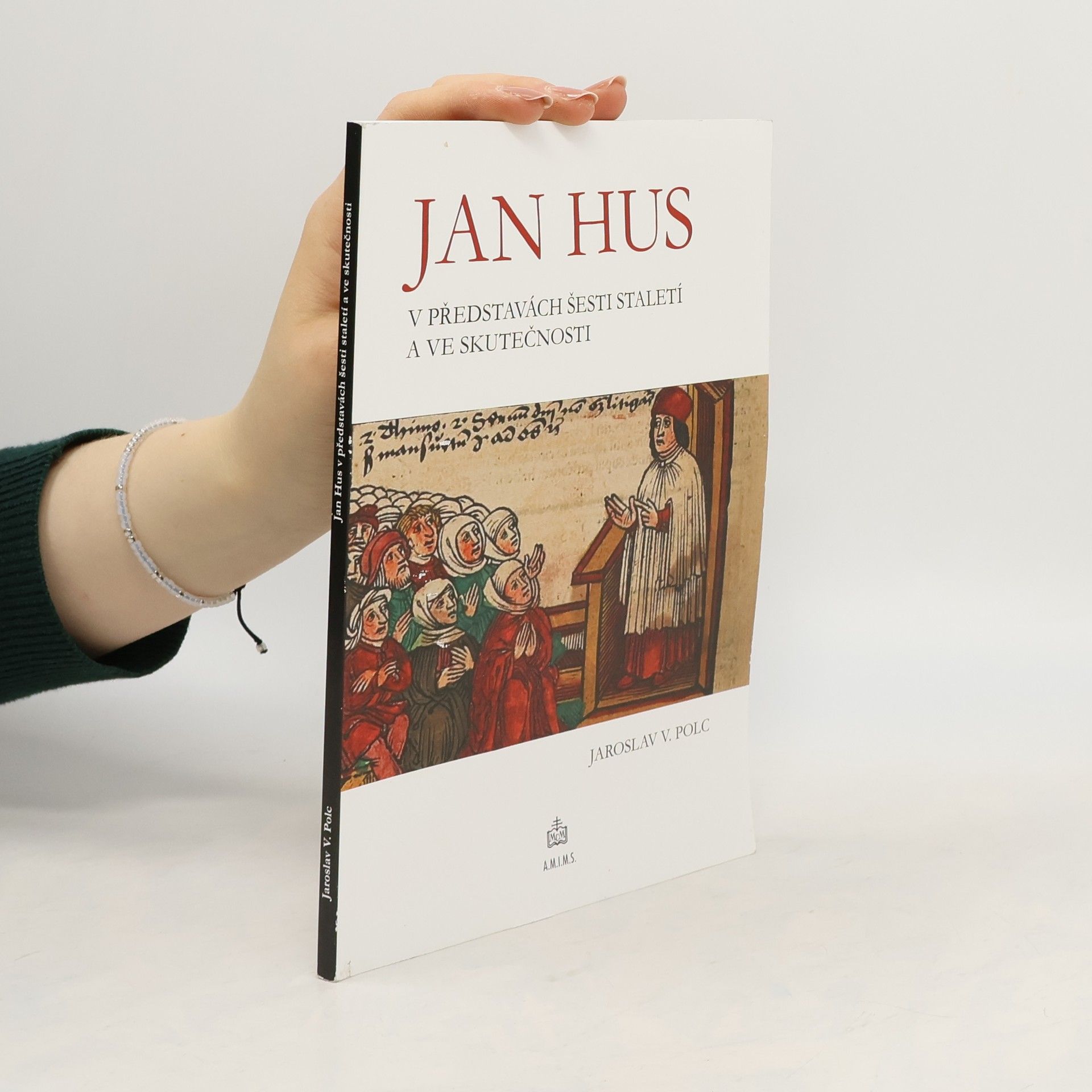 Jaroslav V. Polc Jan Hus v představách šesti staletí a ve skutečnosti