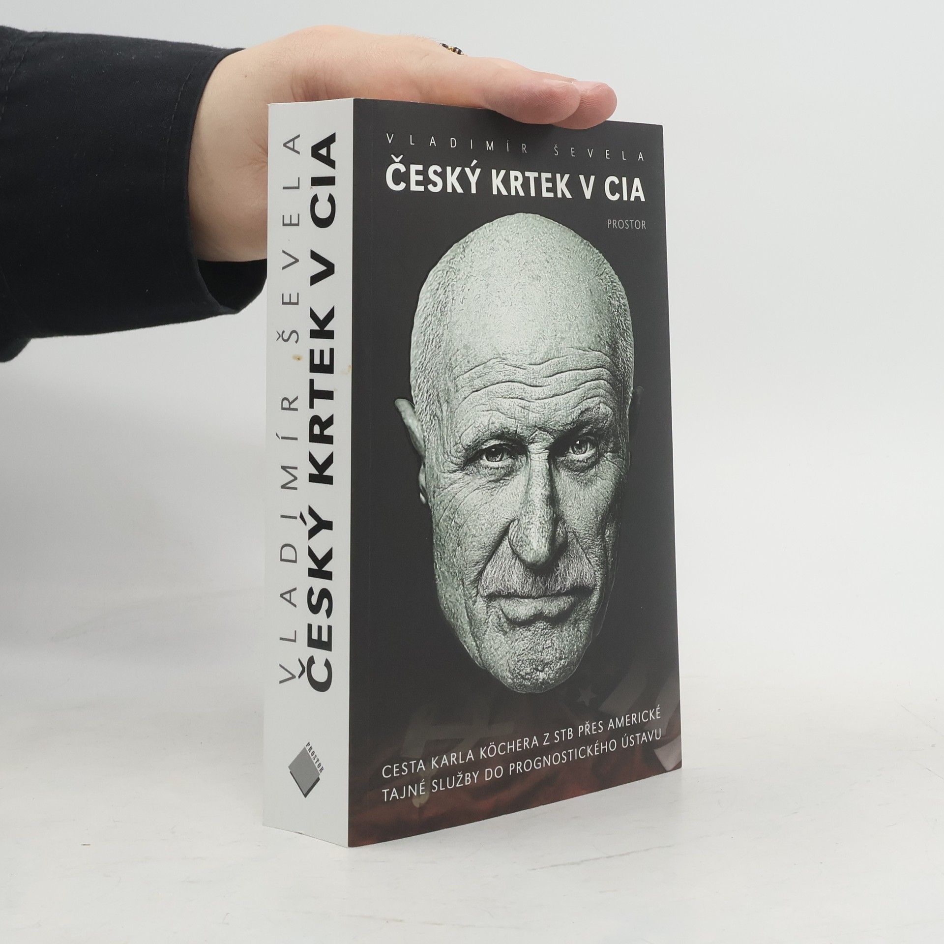 Vladimír Ševela Český krtek v CIA: Cesta Karla Köchera z STB přes americké tajné služby do Prognostického ústavu
