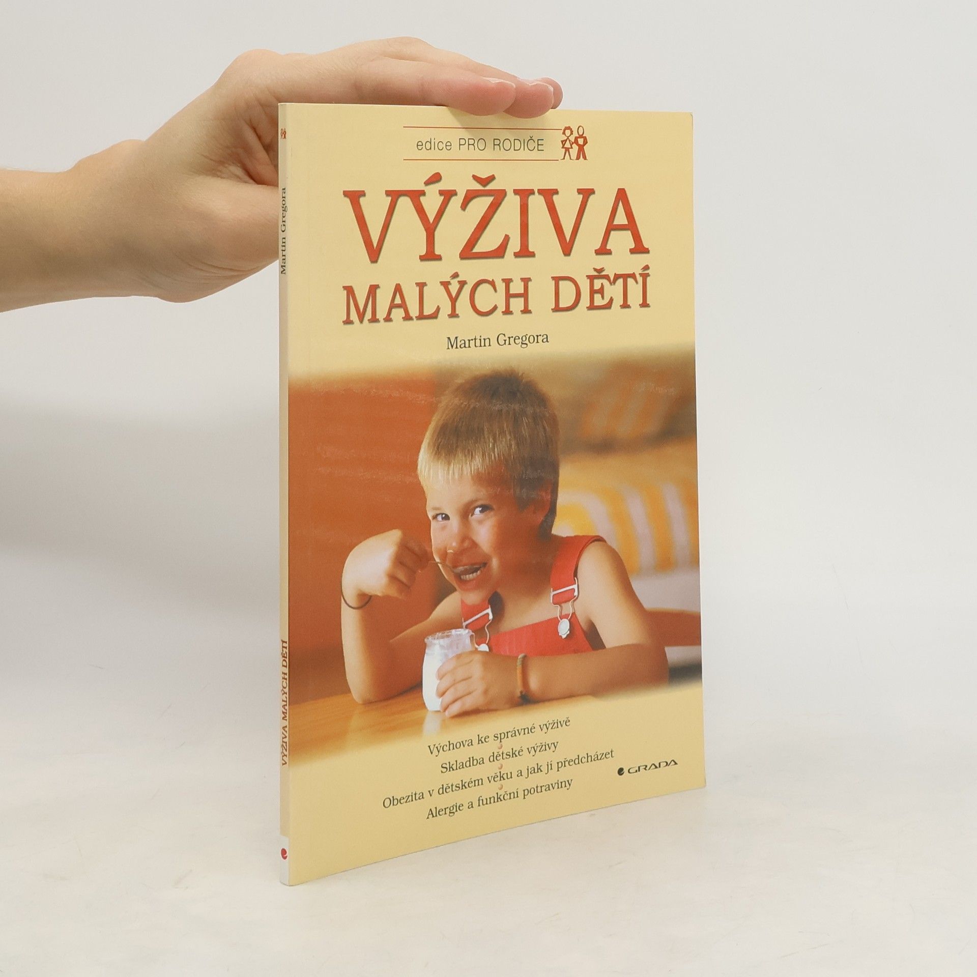 Martin Gregora Výživa malých dětí : výchova ke správné výživě, skladba dětské výživy, obezita v dětském věku a jak jí předcházet, alergie a funkční potraviny