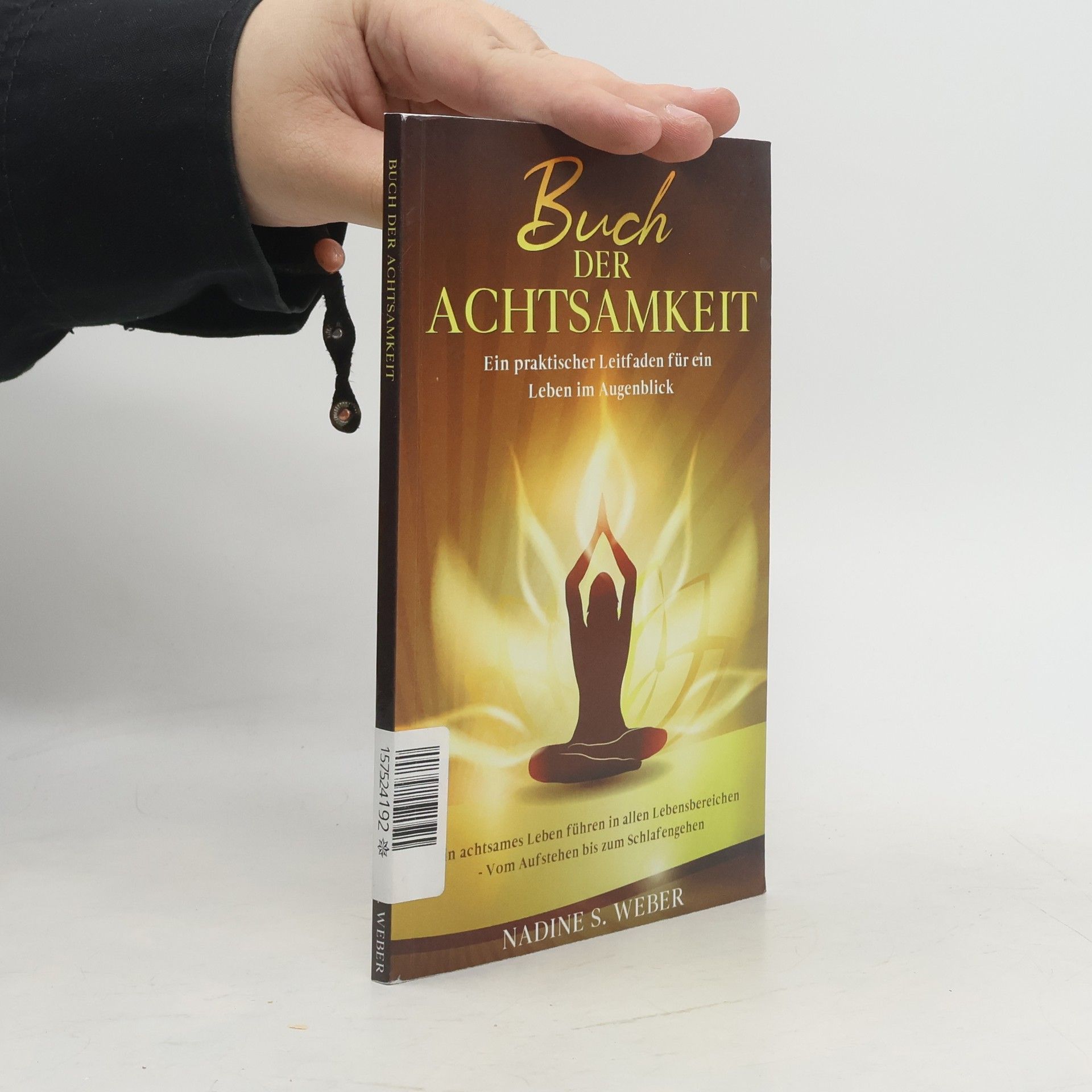 Nadine S. Weber  Buch der Achtsamkeit: Ein achtsames Leben führen in allen Lebensbereichen - Vom Aufstehen bis zum Schlafengehen