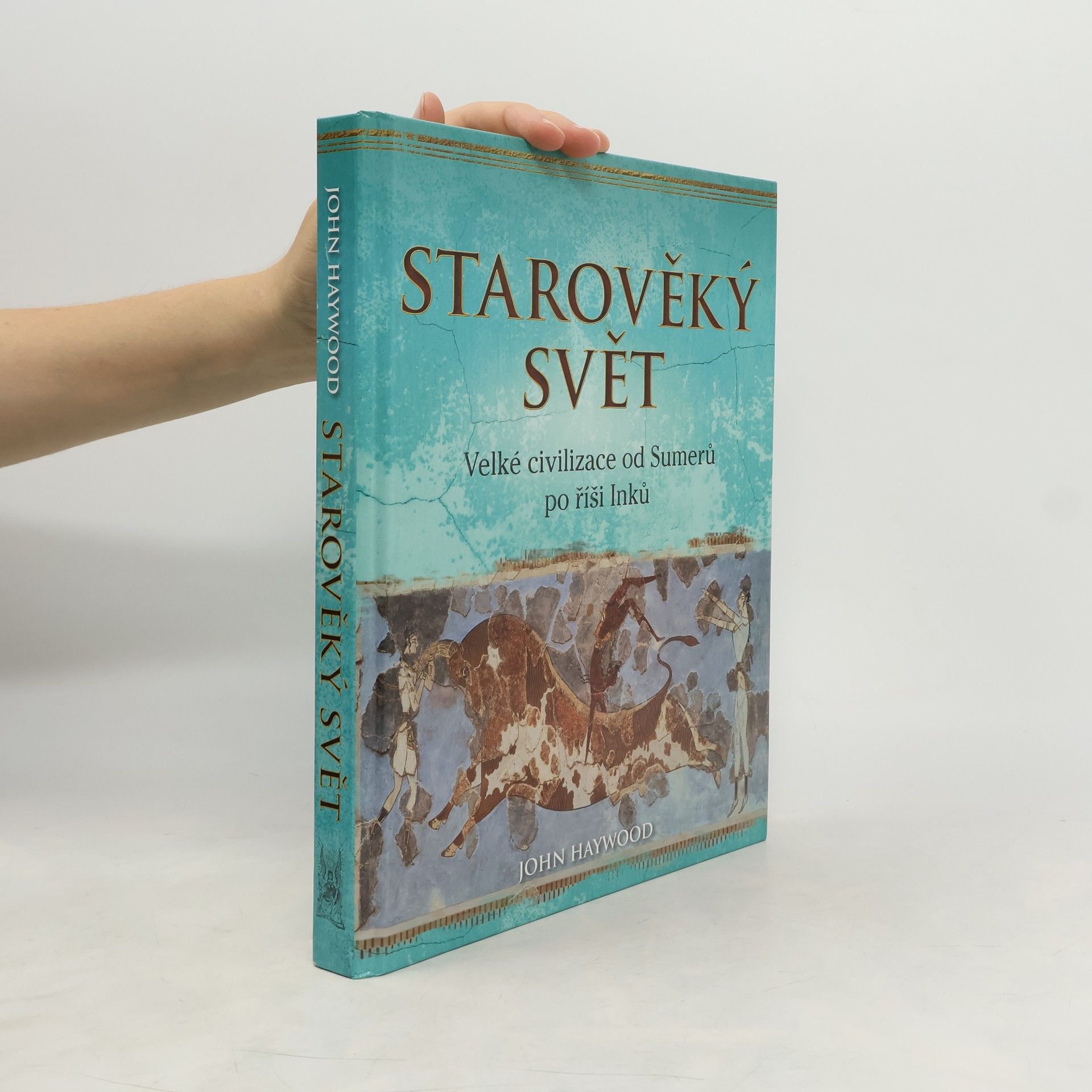 John Haywood Starověký svět: Velké civilizace od Sumerů po říši Inků
