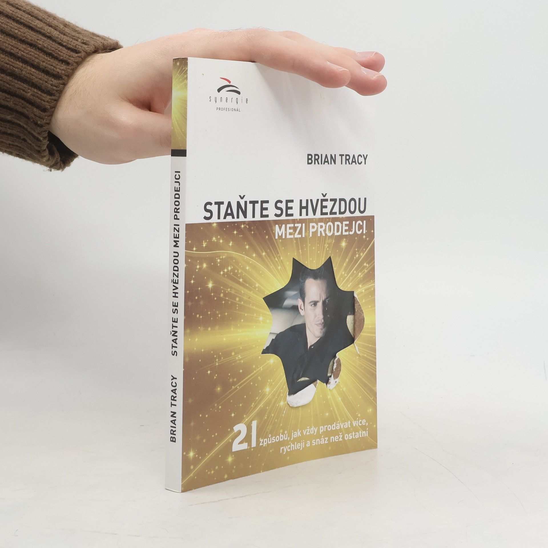Brian Tracy Staňte se hvězdou mezi prodejci : 21 způsobů, jak vždy prodávat více, rychleji a snáz než ostatní