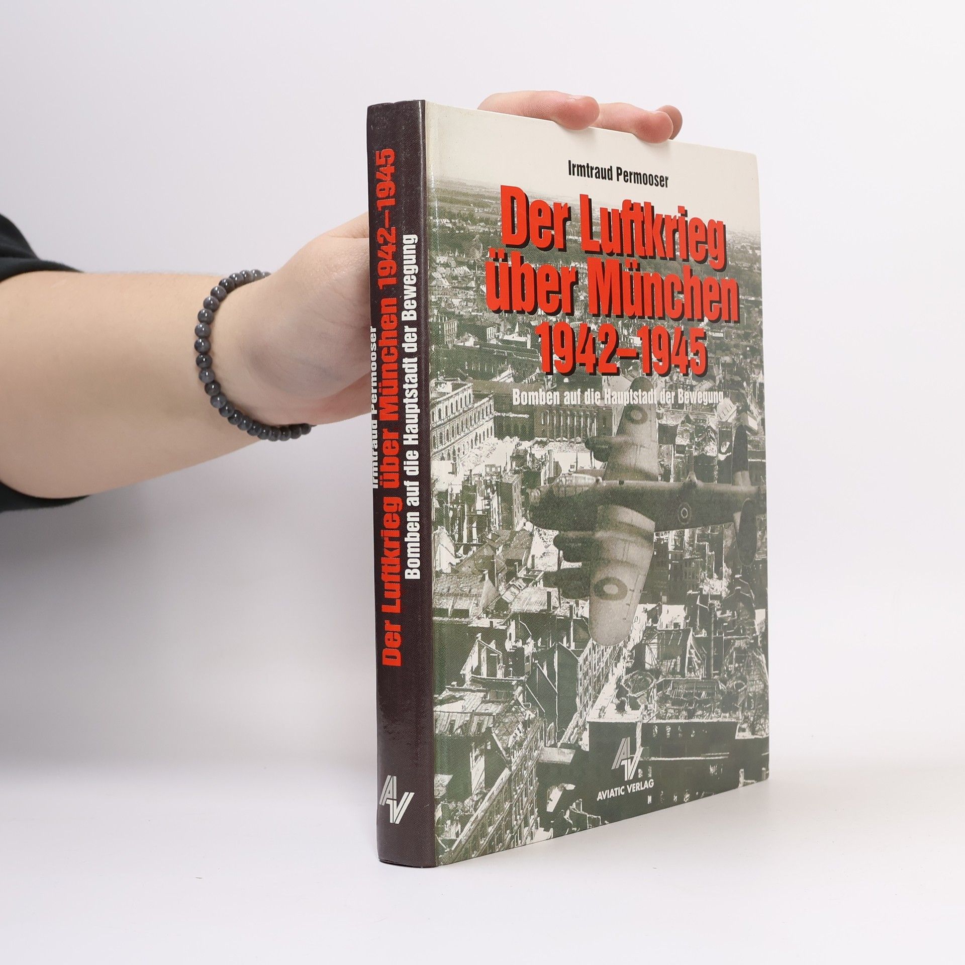 Irmtraud Permooser Der Luftkrieg über München 1942 - 1945