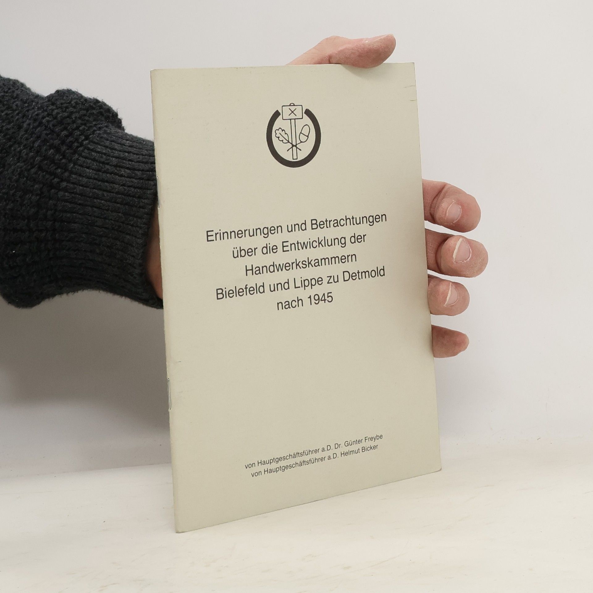 Günter Freybe Erinnerungen und Betrachtungen über die Entwicklung der Handwerkskammern Bielefeld und Lippe zu Detmold nach 1945