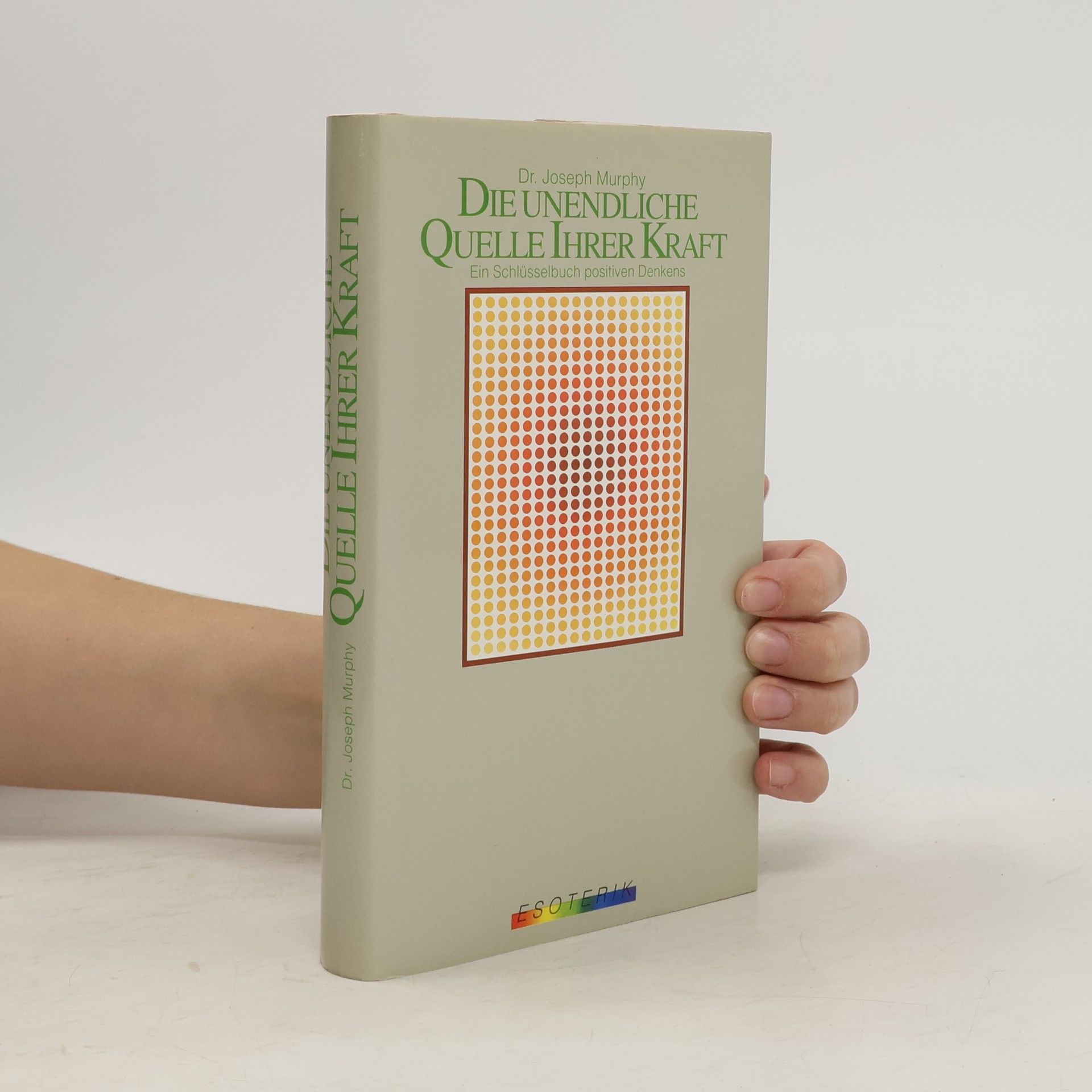 Joseph Murphy Die unendliche Quelle Ihrer Kraft