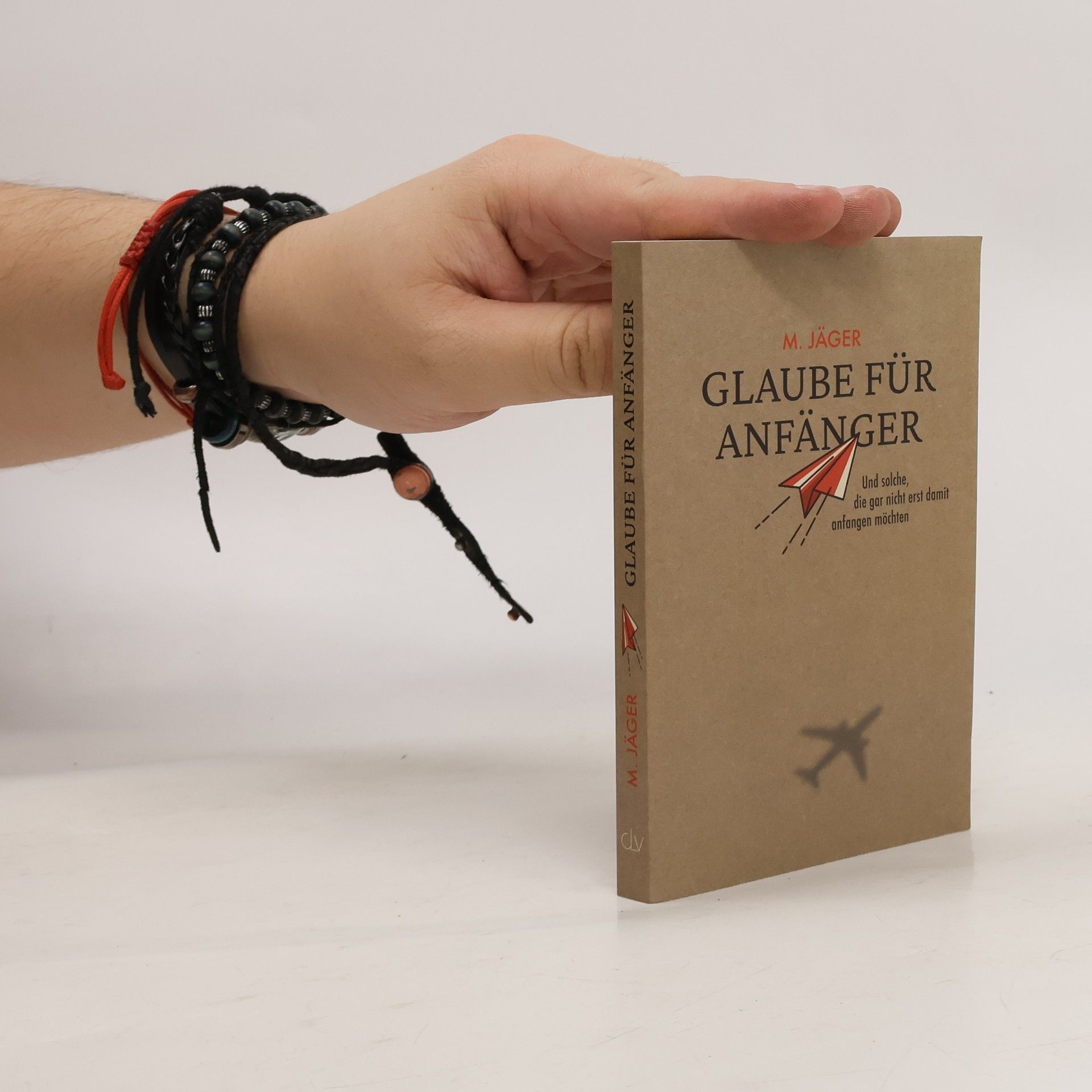 Maria Jäger Glaube für Anfänger und solche, die gar nicht erst damit anfangen möchten