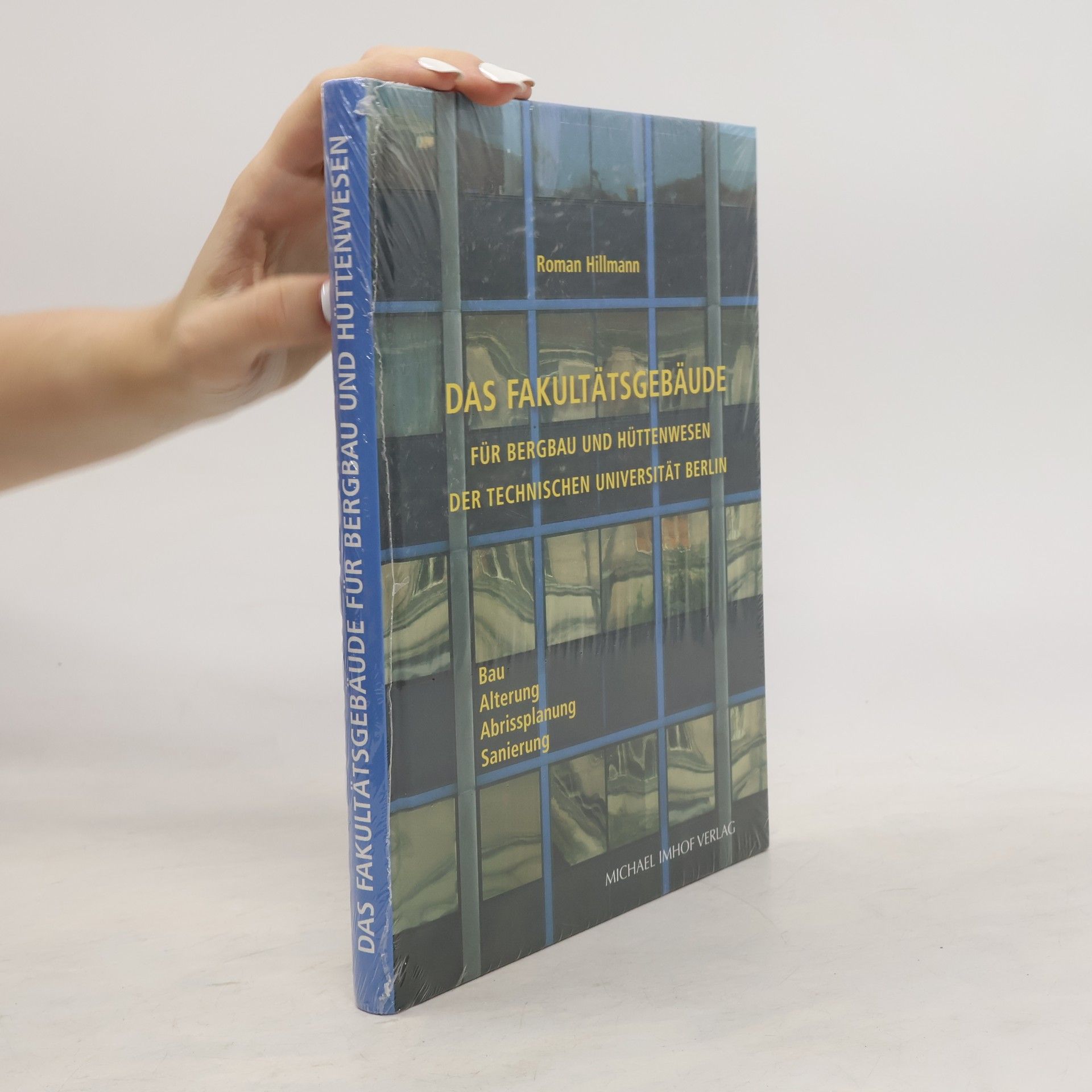 Roman Hillmann Das Fakultätsgebäude für Bergbau und Hüttenwesen der Technischen Universität Berlin