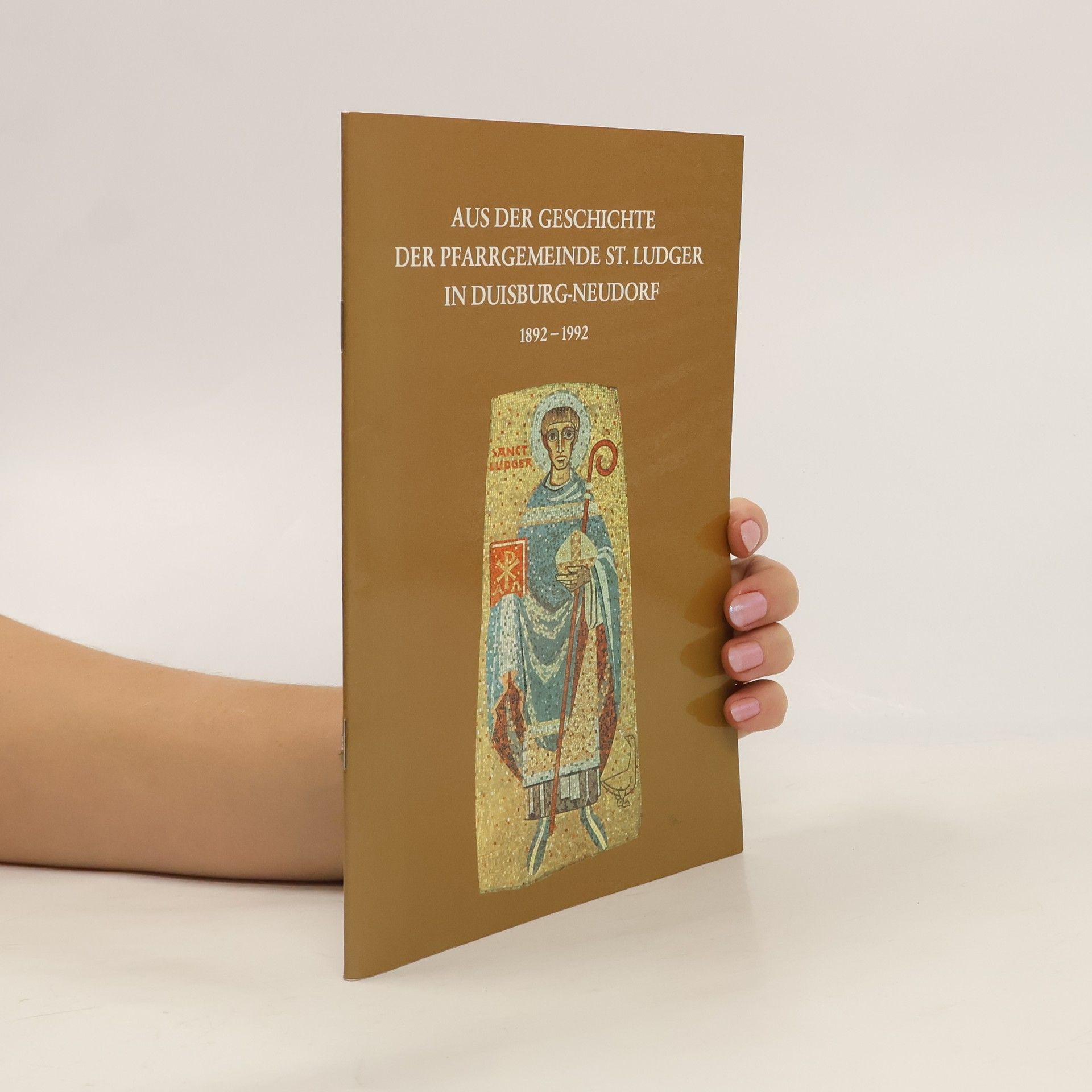 Autorenkollektiv Aus der Geschichte der Pfarrgemeinde St. Ludger in Duisburg-neudorf 1892-1992