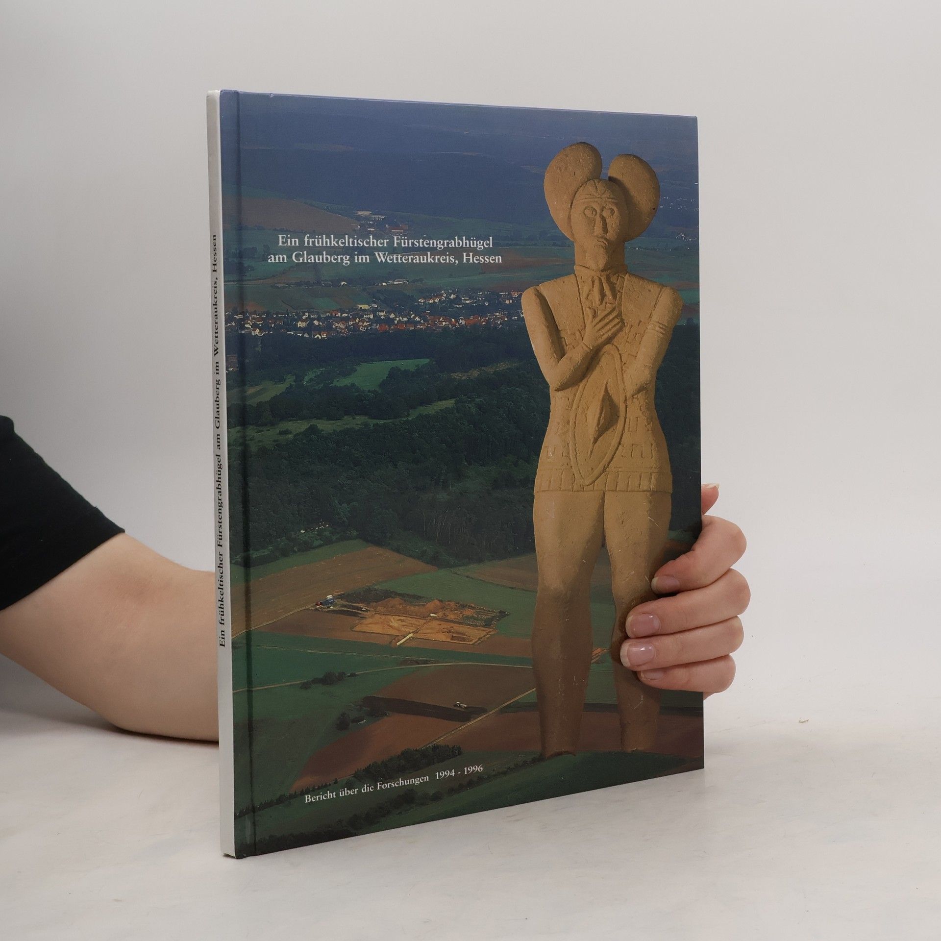Autorenkollektiv Ein frühkeltischer Fürstengrabhügel am Glauberg im Wetteraukreis, Hessen