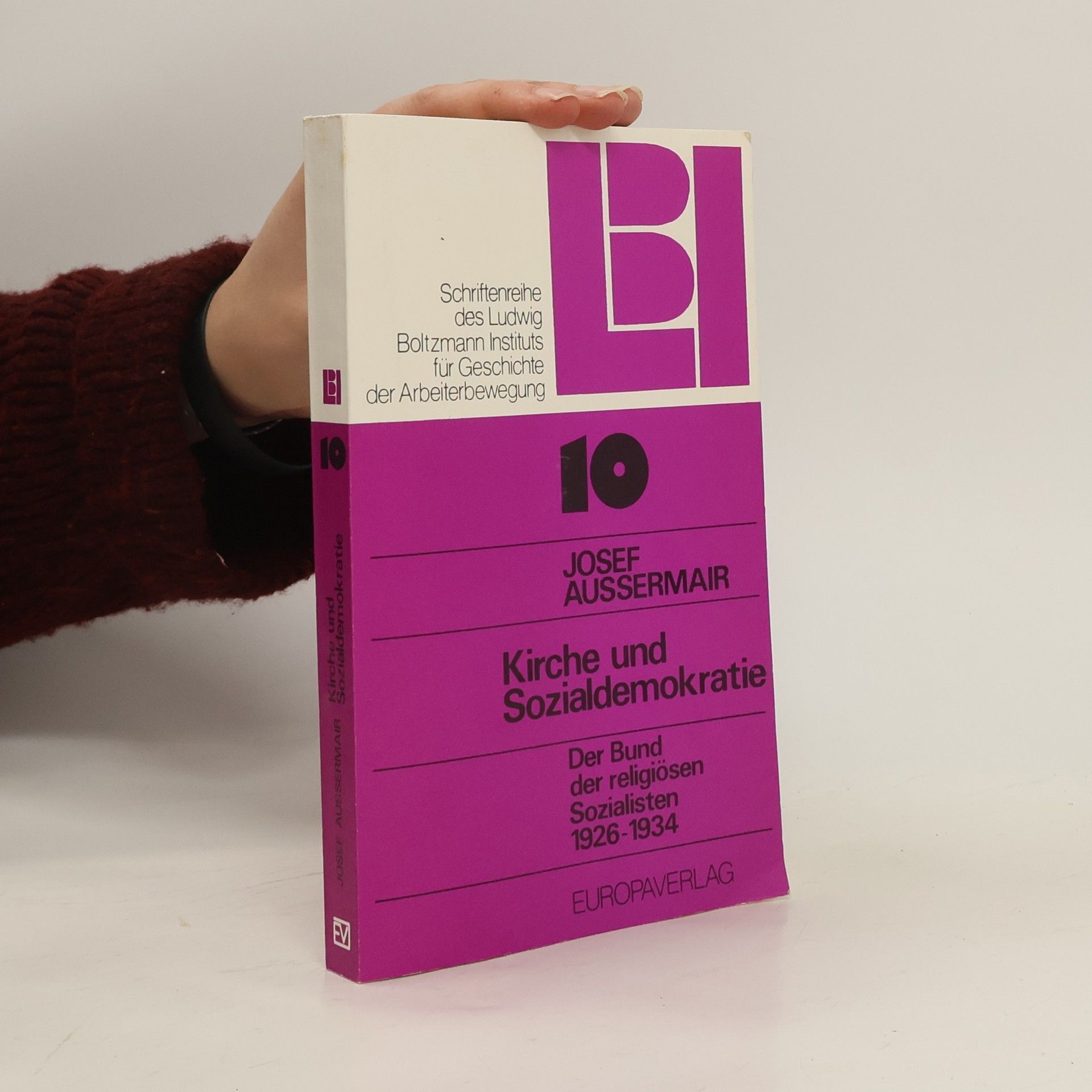 Josef Aussermair Schriftenreihe des Ludwig Boltzmann Instituts für Geschichte der Arbeiterbewegung - 10: Kirche und Sozialdemokratie