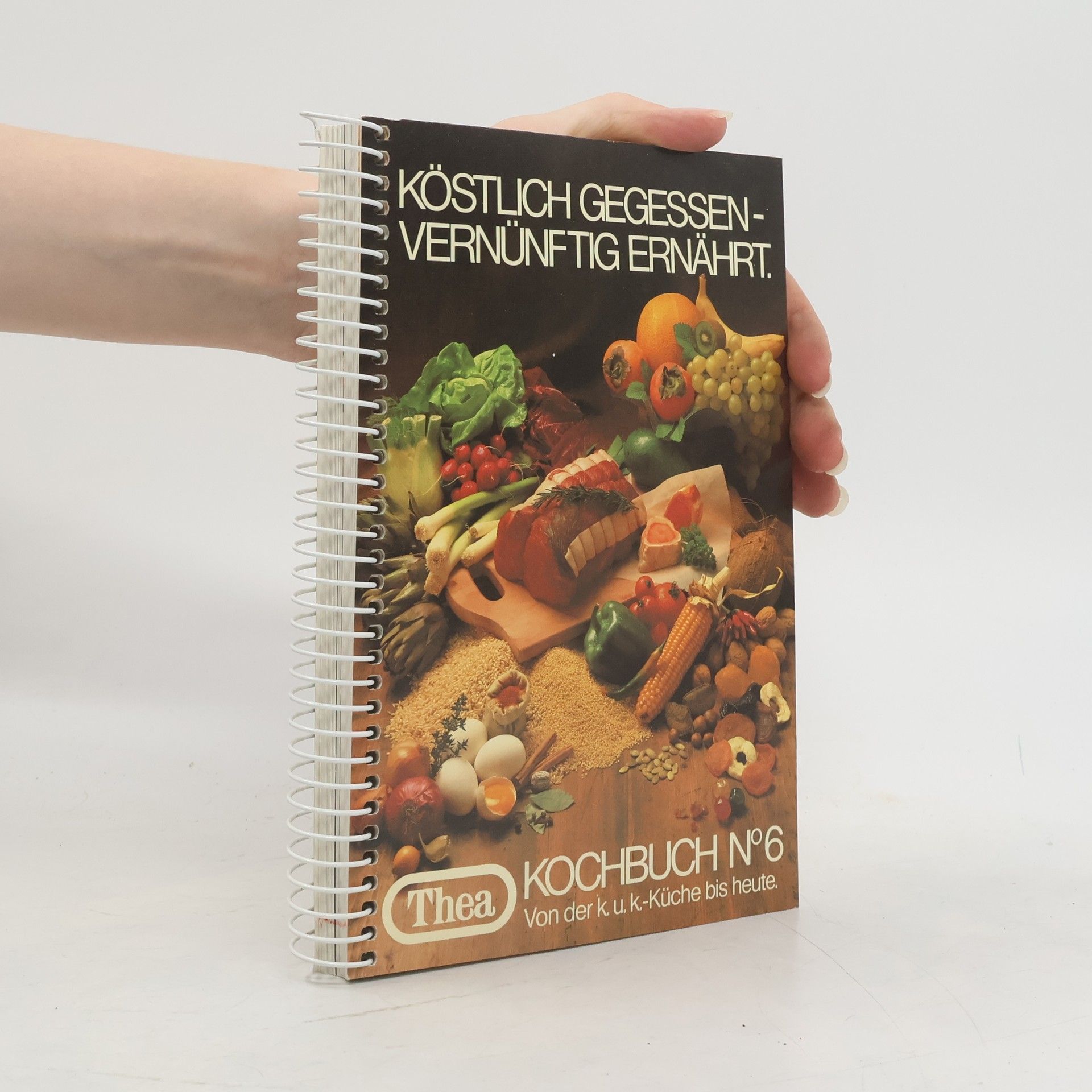 Thea Kochberatung Köstlich gegessen-vernünftig ernährt. Kochbuch No. 6