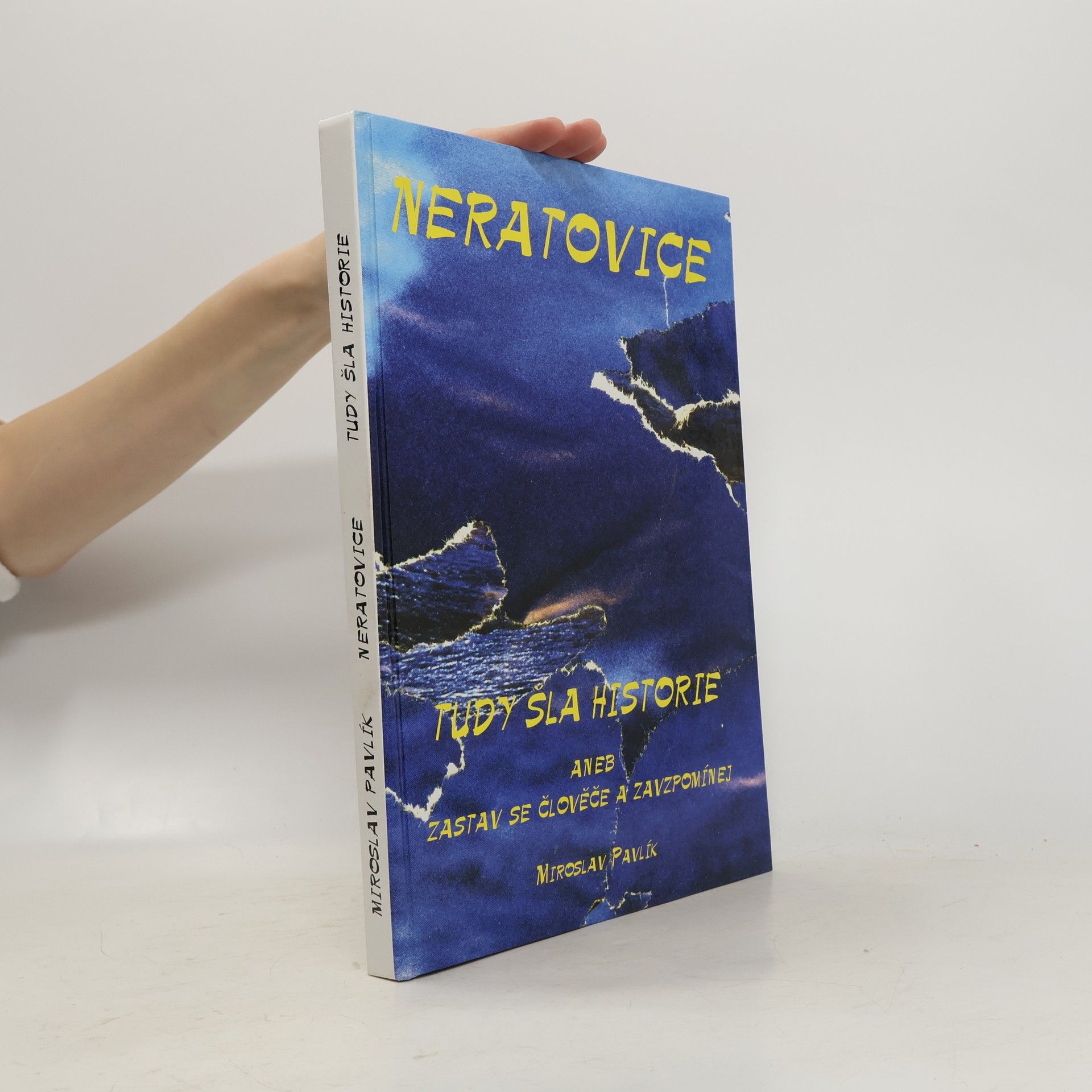 Miroslav Pavlík Neratovice. Tudy šla historie aneb Zastav se člověče a zavzpomínej