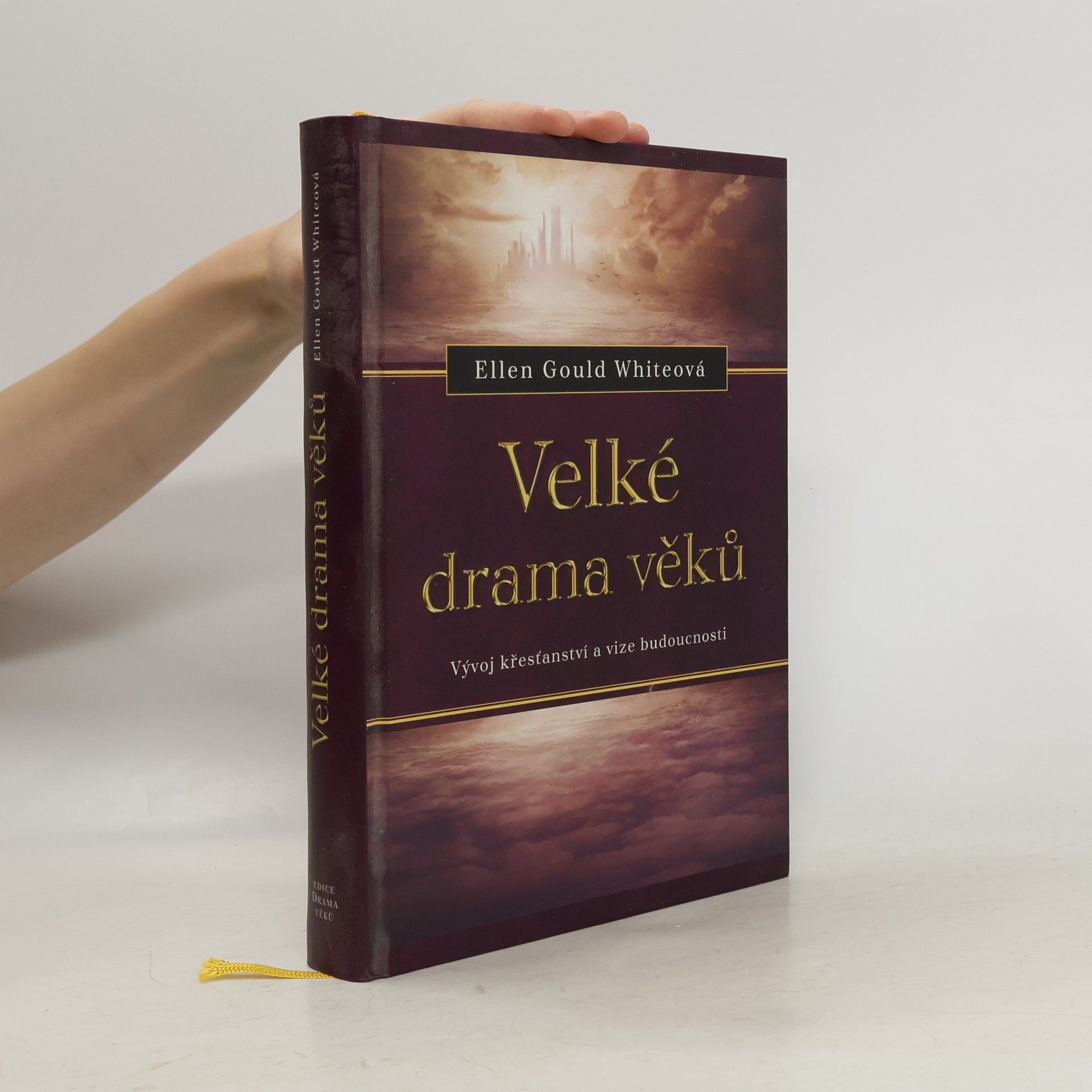Ellen Whitová Velké drama věků. Vývoj křesťanství a vize budoucnosti