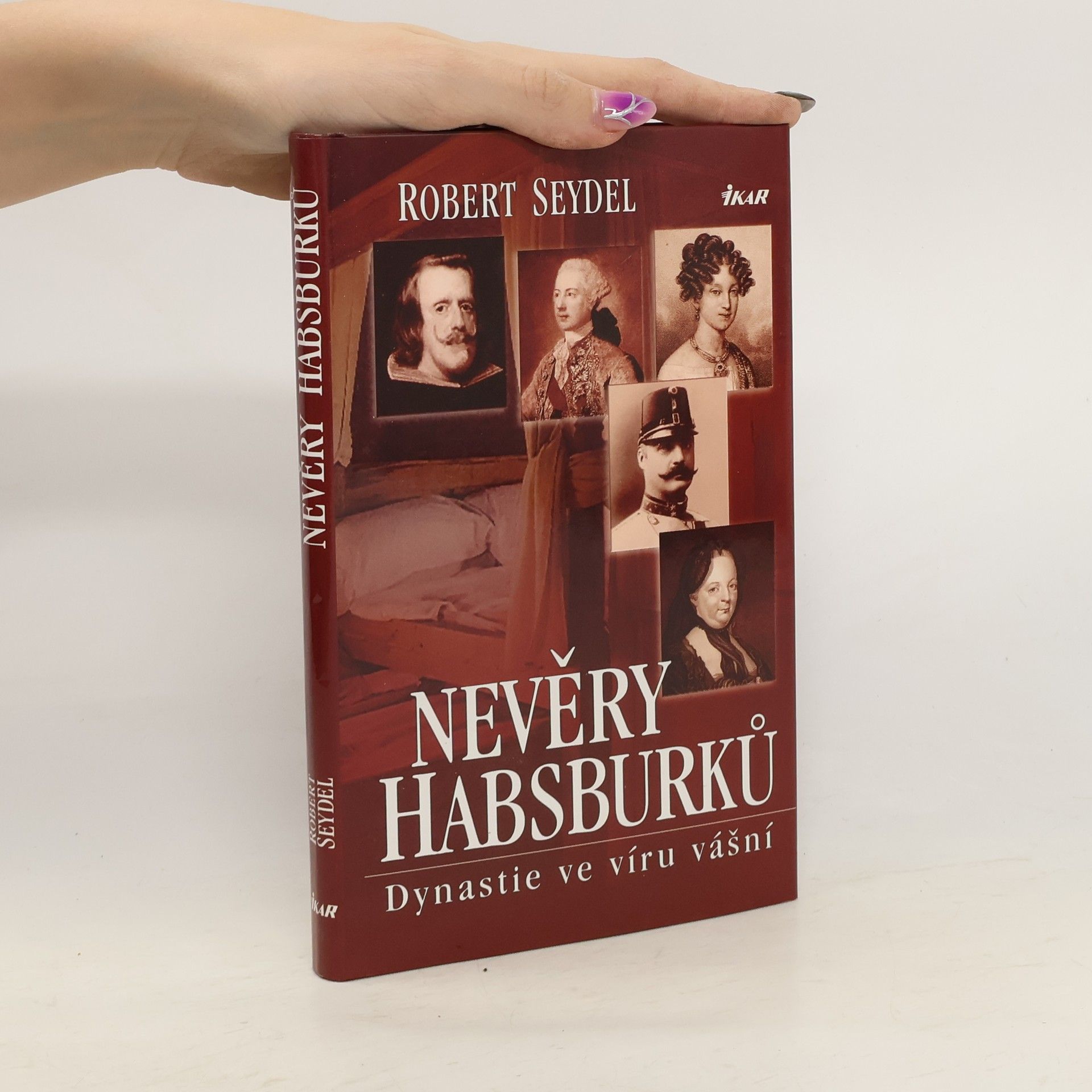 Robert Seydel Nevěry Habsburků. Dynastie ve víru vášní.
